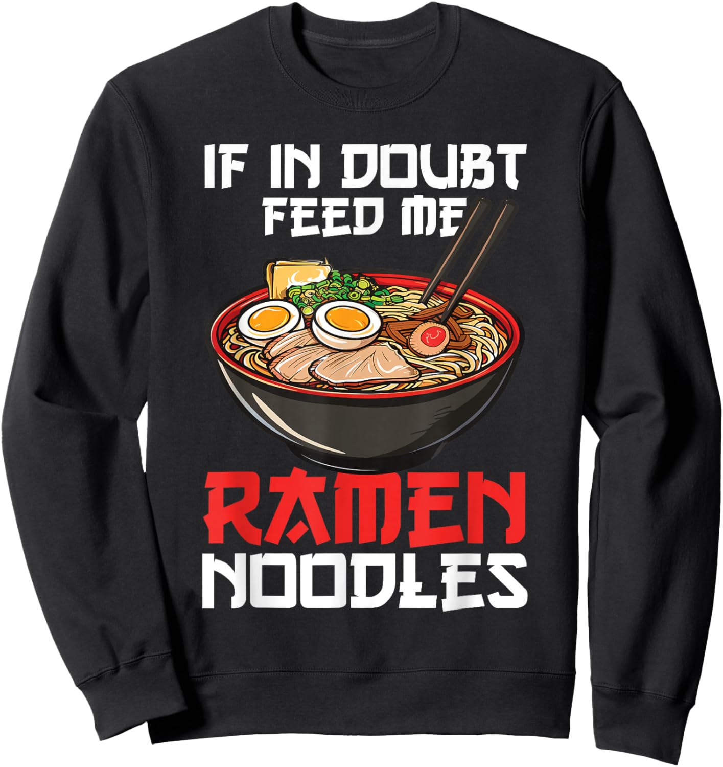 If In Doubt Feed Me Ramen Noodles Japanese Soup Kawaii Anime Sweatshirt - Sweatshirt | Black