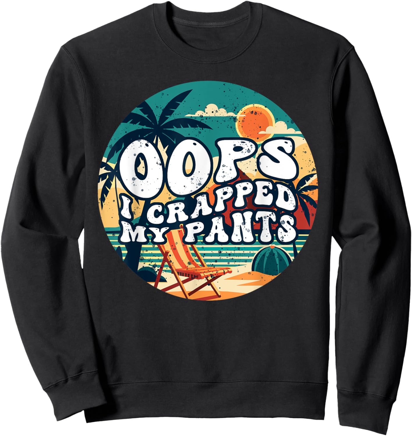Oops I Crapped My Pants Funny Sarcastic Saying Outfit Sweatshirt - Sweatshirt | Black