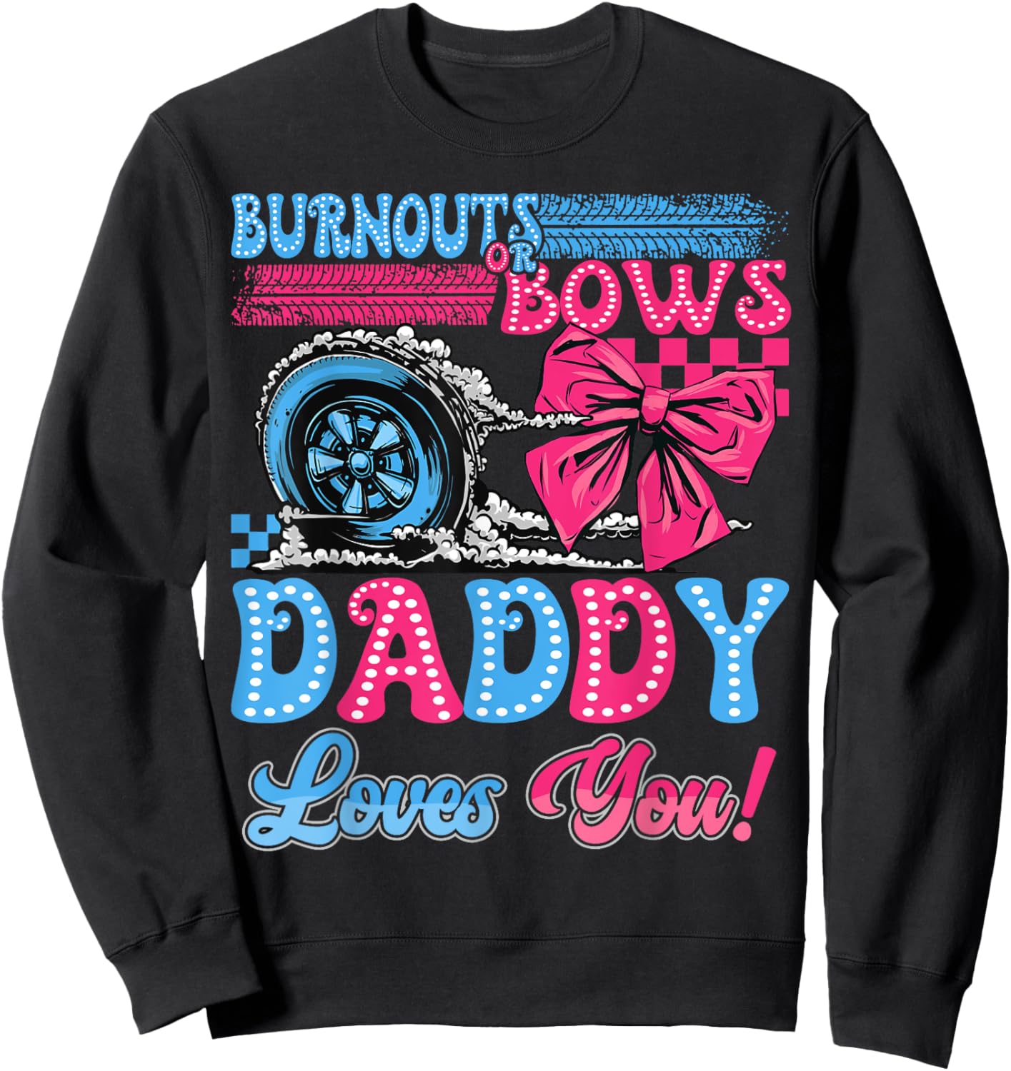 Burnouts or Bows Daddy Loves You Gender Reveal Party Sweatshirt - Sweatshirt | Black