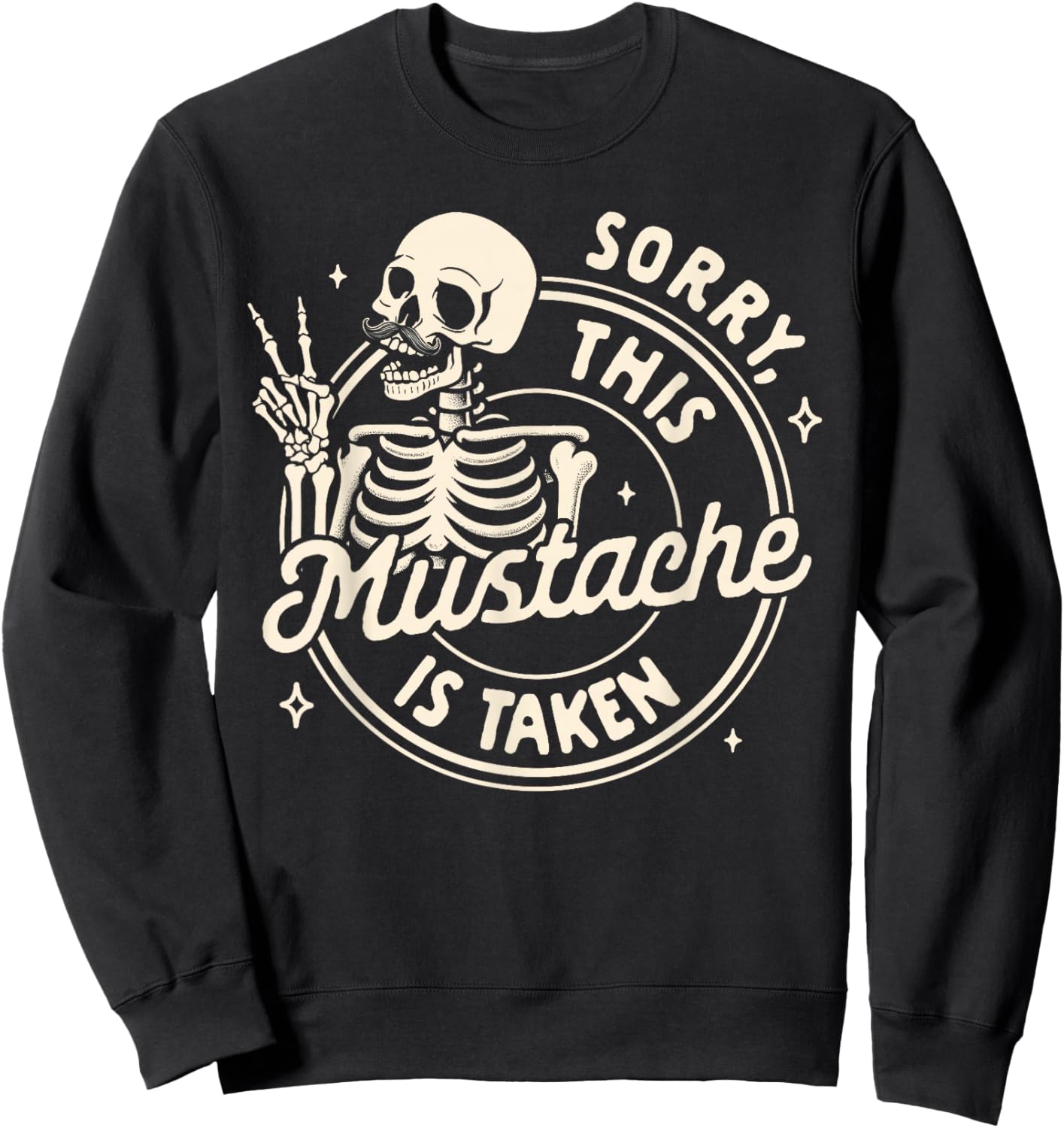Mustache Mustachioed Dad Stache Sorry This Mustache Is Taken Sweatshirt - Sweatshirt | Black