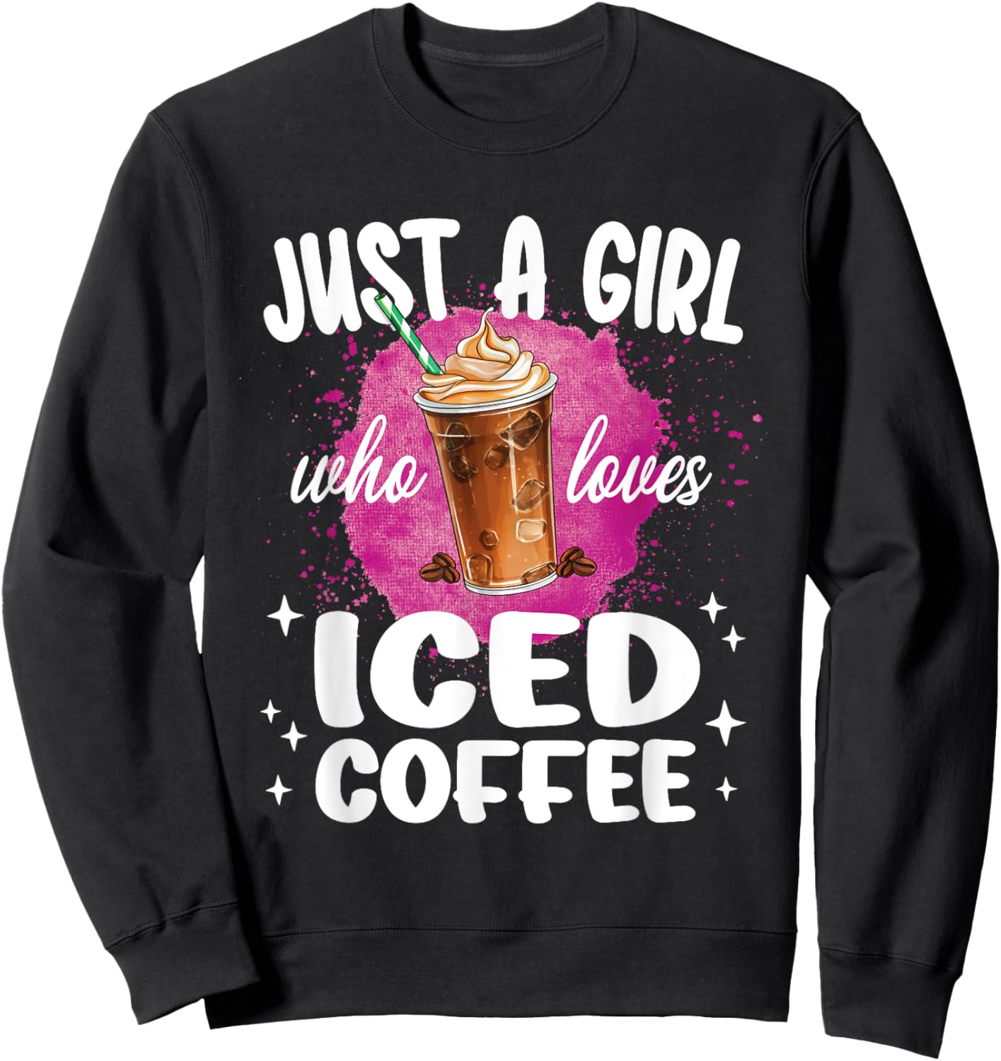 Just A Girl Who Loves Iced Coffee Coffee Lover Sweatshirt - Sweatshirt | Black