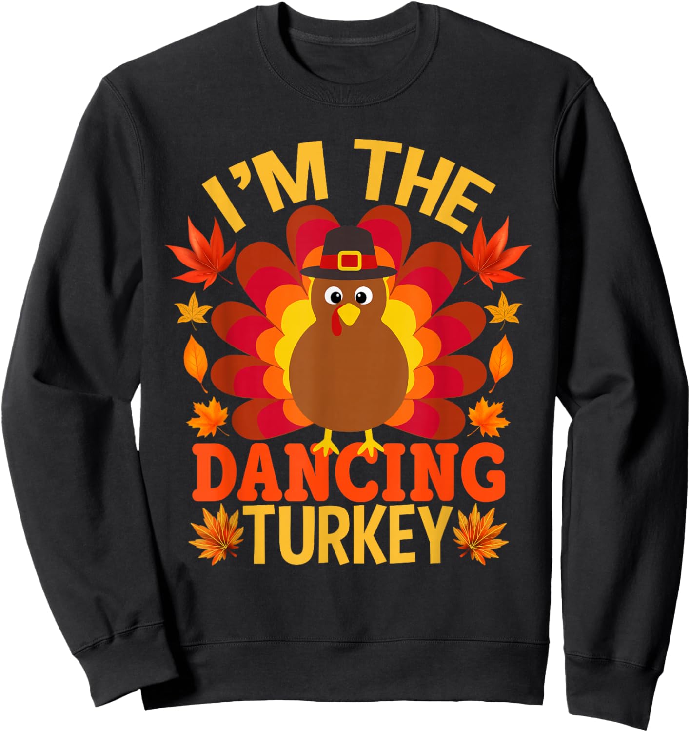 I'm The Dancing Turkey Funny Fall Autumn Thanksgiving Sweatshirt - Sweatshirt | Black