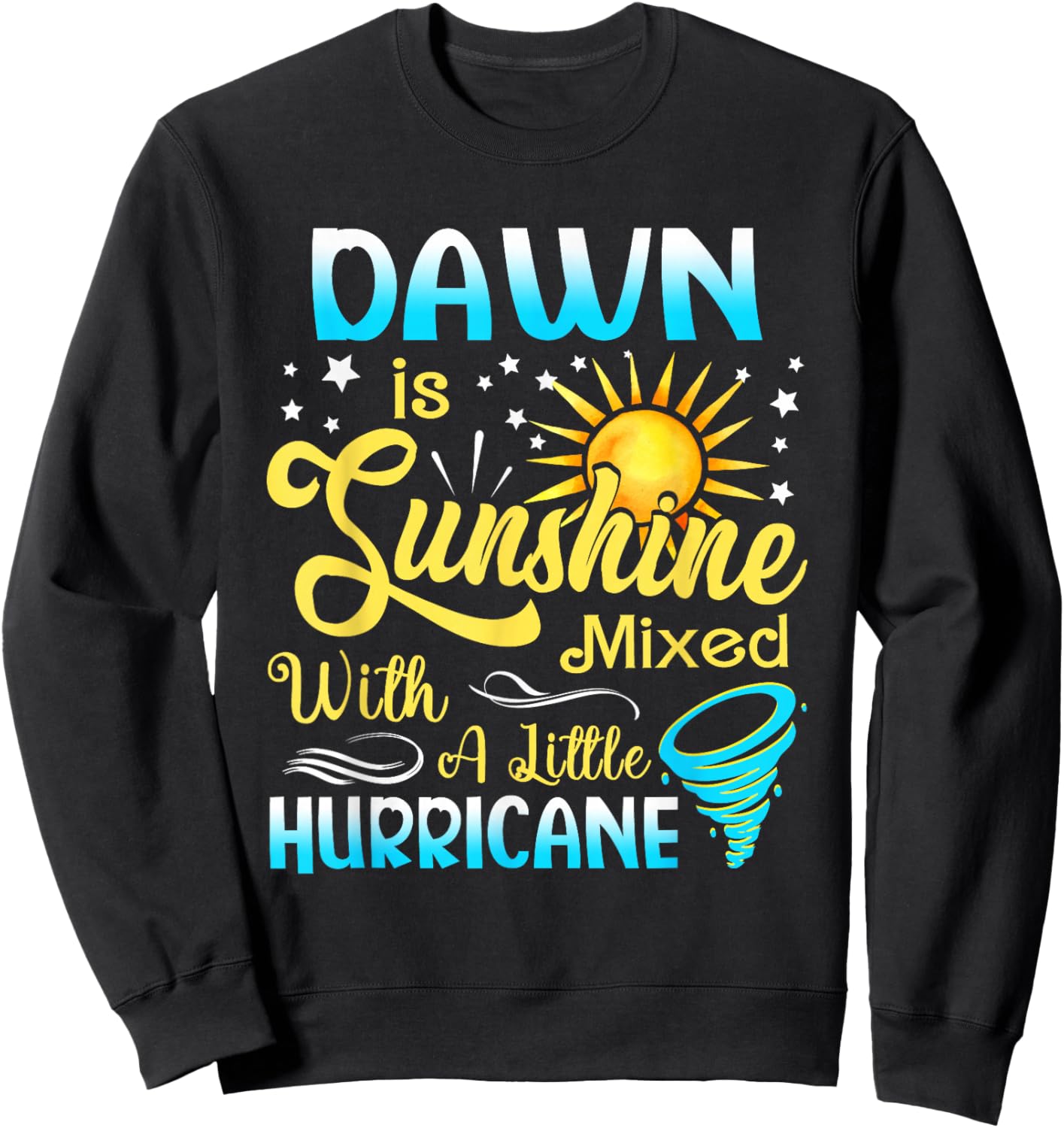 Dawn First Name - Sunshine Mixed Little Hurricane Sweatshirt - Sweatshirt | Black
