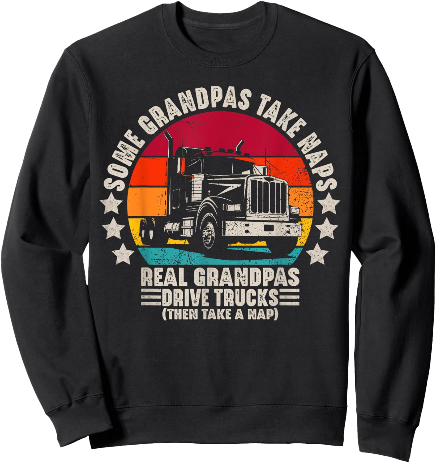 Some Grandpas Take Naps Real Grandpas Drive Trucks Sweatshirt - Sweatshirt | Black
