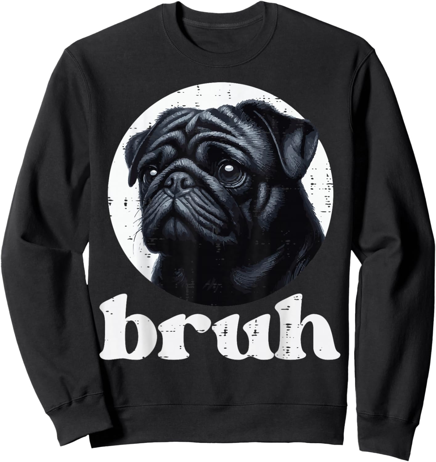 Dog Pug Bruh Funny Saying Meme Slang Humorous Women Men Kids Sweatshirt - Sweatshirt | Black