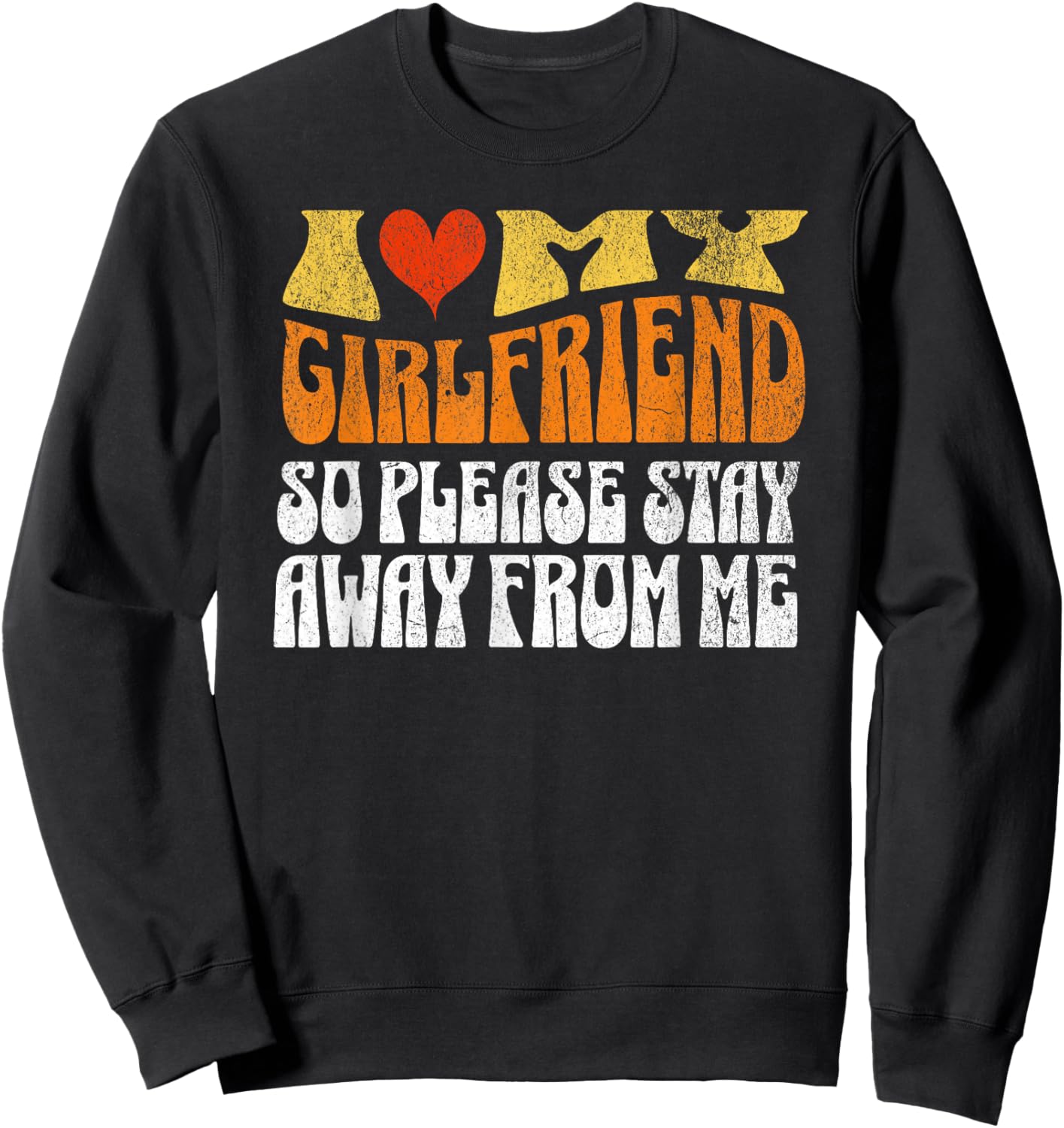 I Love My Girlfriend So Stay Away T Shirt I Love My Gf Sweatshirt - Sweatshirt | Black