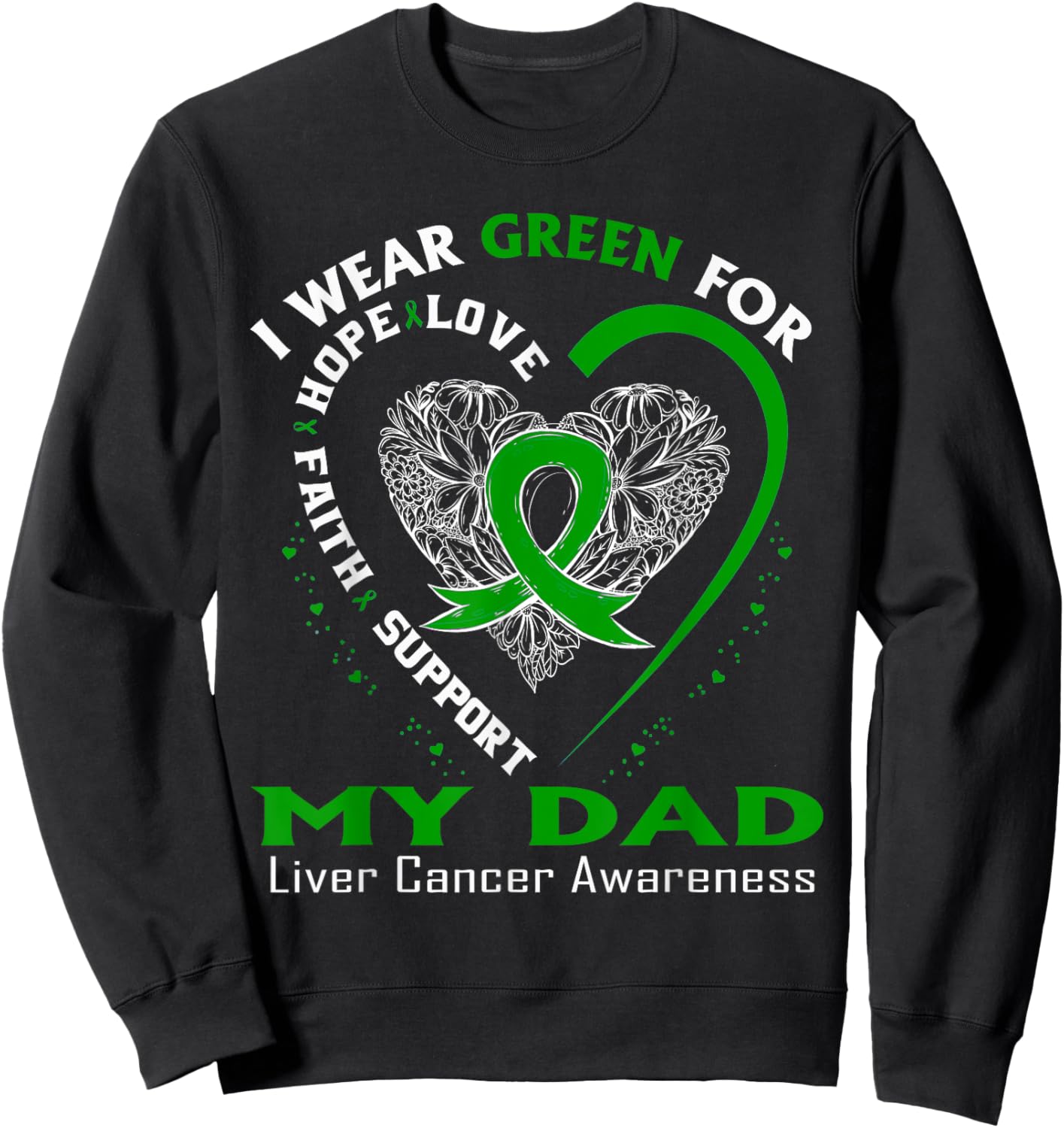 I Wear Green For My Dad Liver Cancer Awareness Sweatshirt - Sweatshirt | Black