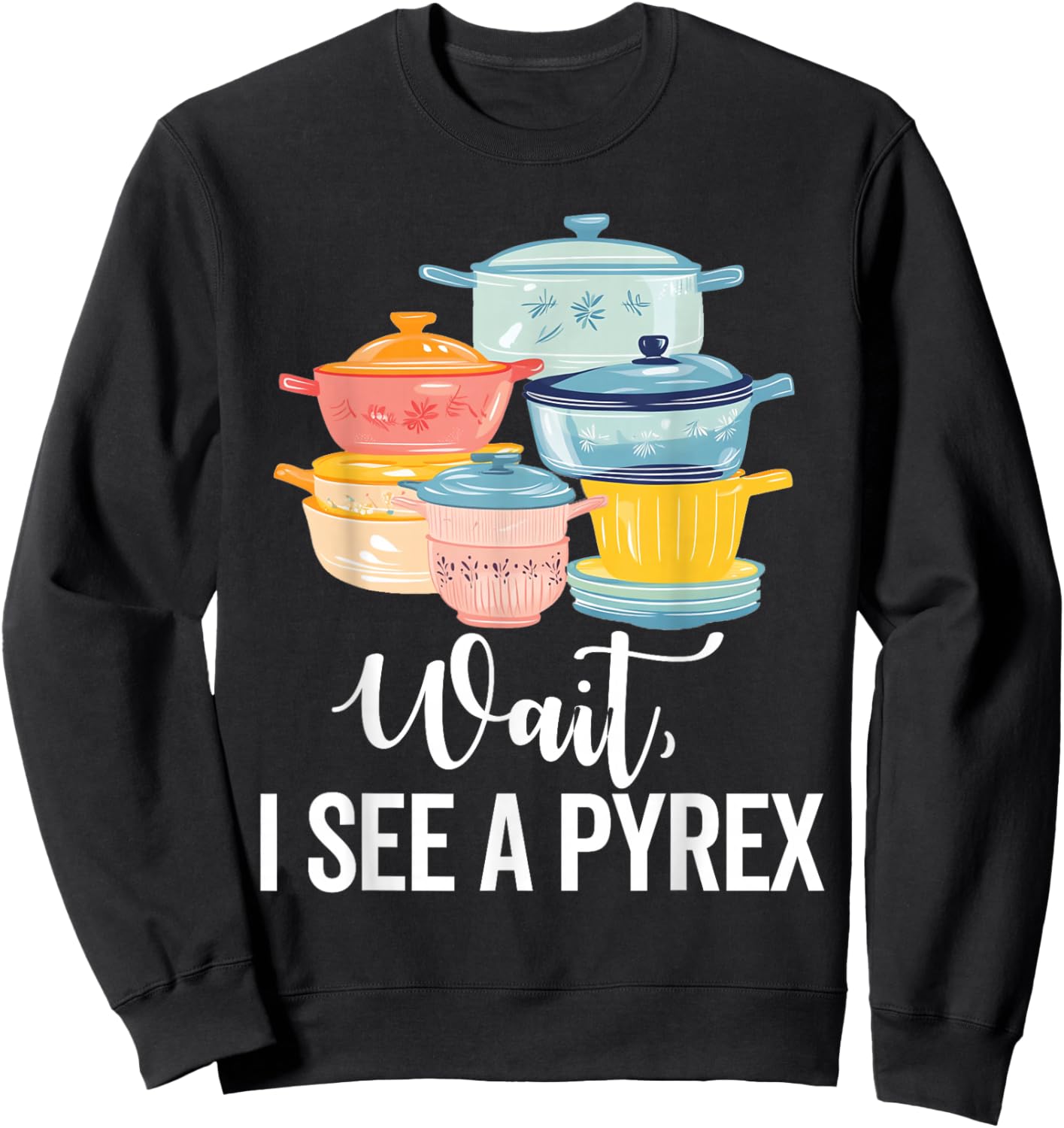 Pyrex Vintage Kitchenware Collector Pattern Kitchen Bowls Sweatshirt - Sweatshirt | Black