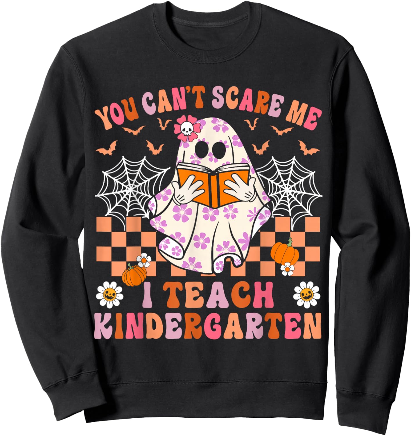 You Cant Scare Me I Teach Kindergarten Teacher Halloween Sweatshirt - Sweatshirt | Black