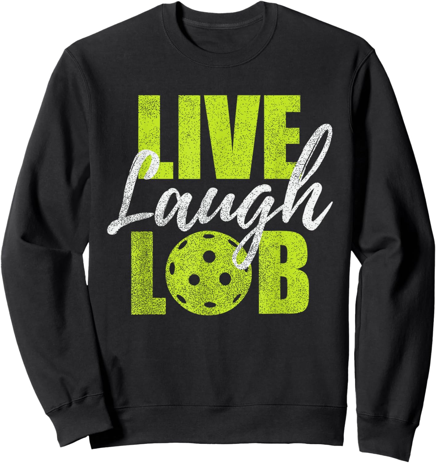 Live Laugh Lob Design For Pickleball Players Sweatshirt - Sweatshirt | Black
