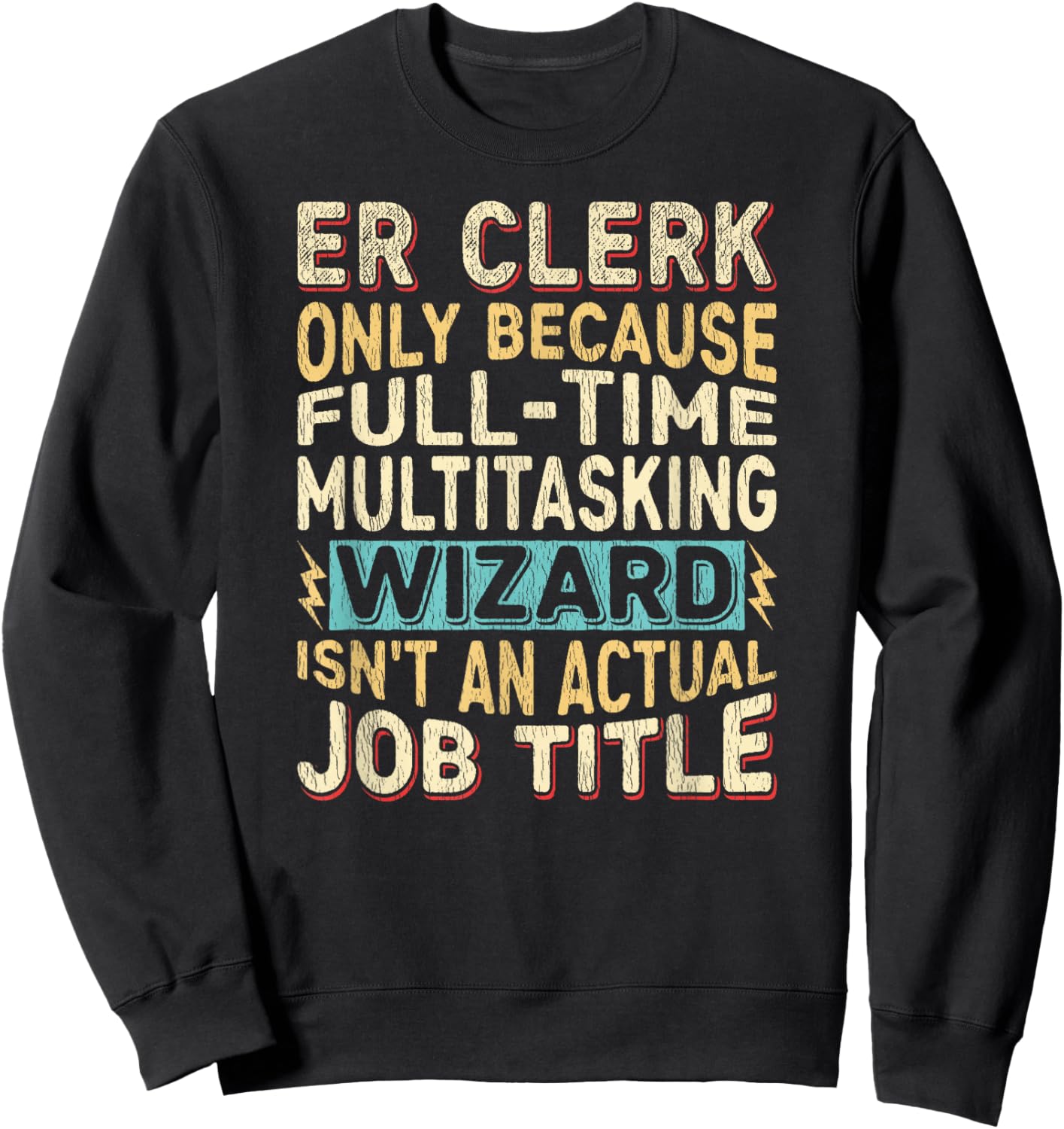 Wizard Job Title Quote - Funny ER Clerk Sweatshirt - Sweatshirt | Black