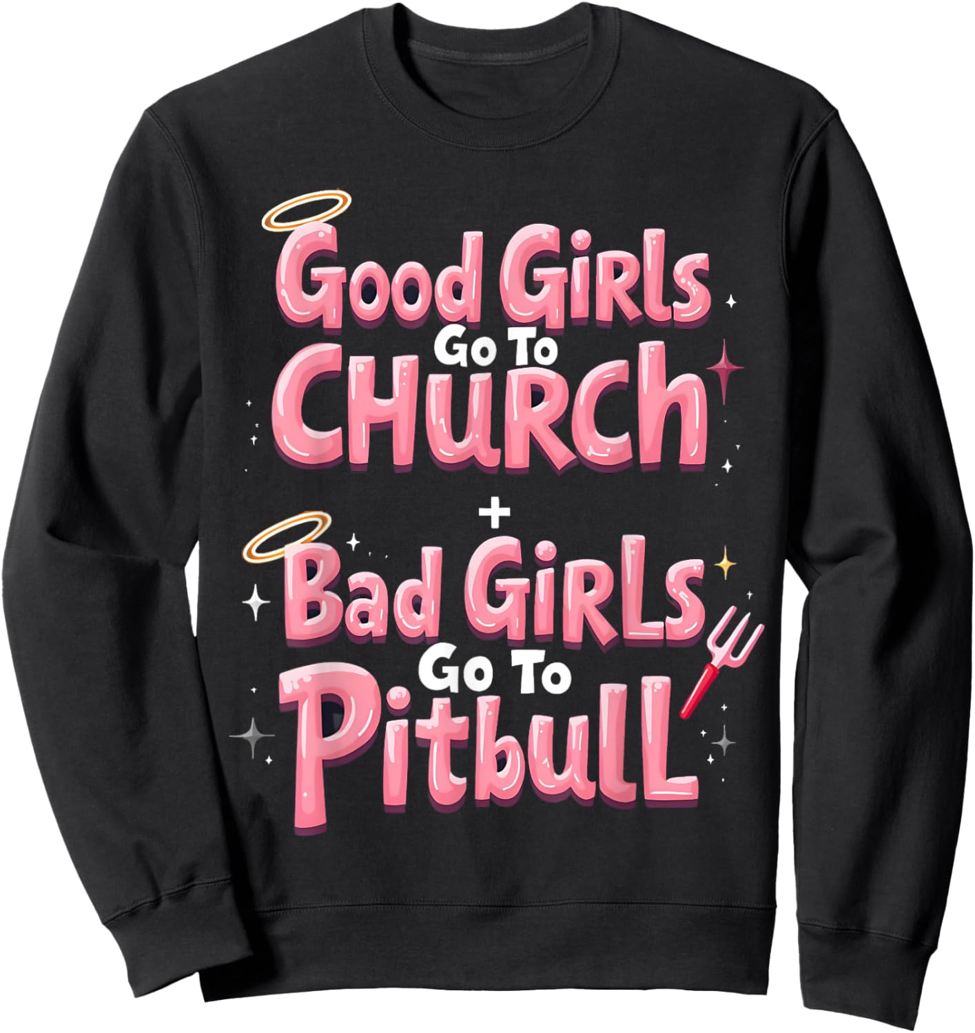 Good Girls Go To Church Bad Girls Go To Pitbull Sweatshirt - Sweatshirt | Black