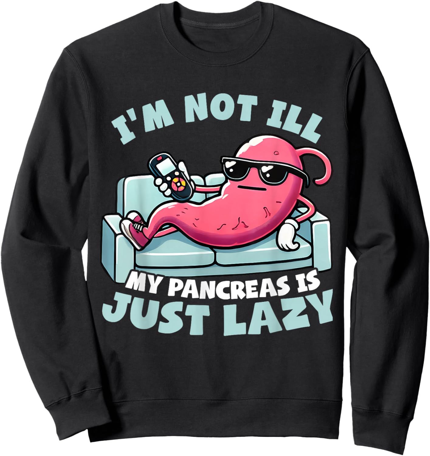 I'm not ill, my pancreas is just lazy Diabetes Awareness Sweatshirt - Sweatshirt | Black