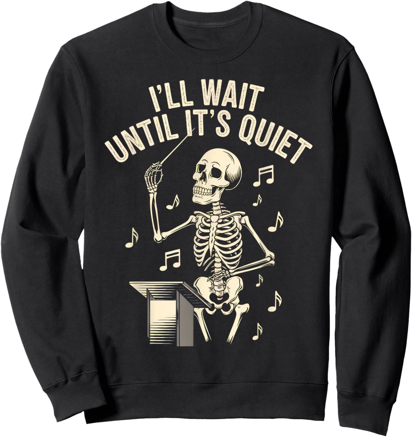 I'll Wait Until It's Quiet Skeleton Conductor Men Women Sweatshirt - Sweatshirt | Black