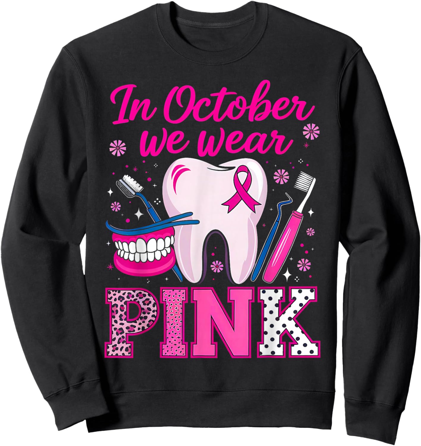dental breast cancer Awareness In October We Wear Pink Tooth Sweatshirt - Sweatshirt | Black