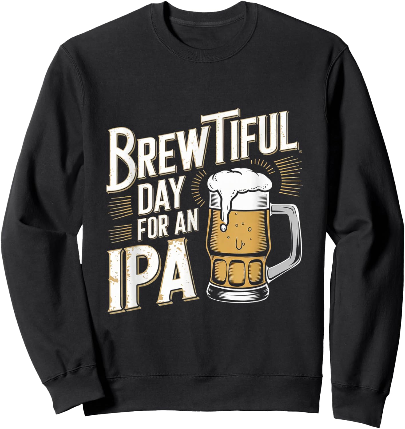 Brewtiful Day For An IPA - Funny IPA Beer Drinking Sweatshirt - Sweatshirt | Black