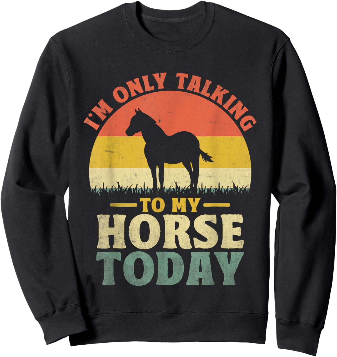 I'm Only Talking To My Horse Today Horseback Riding Sweatshirt - Sweatshirt | Black