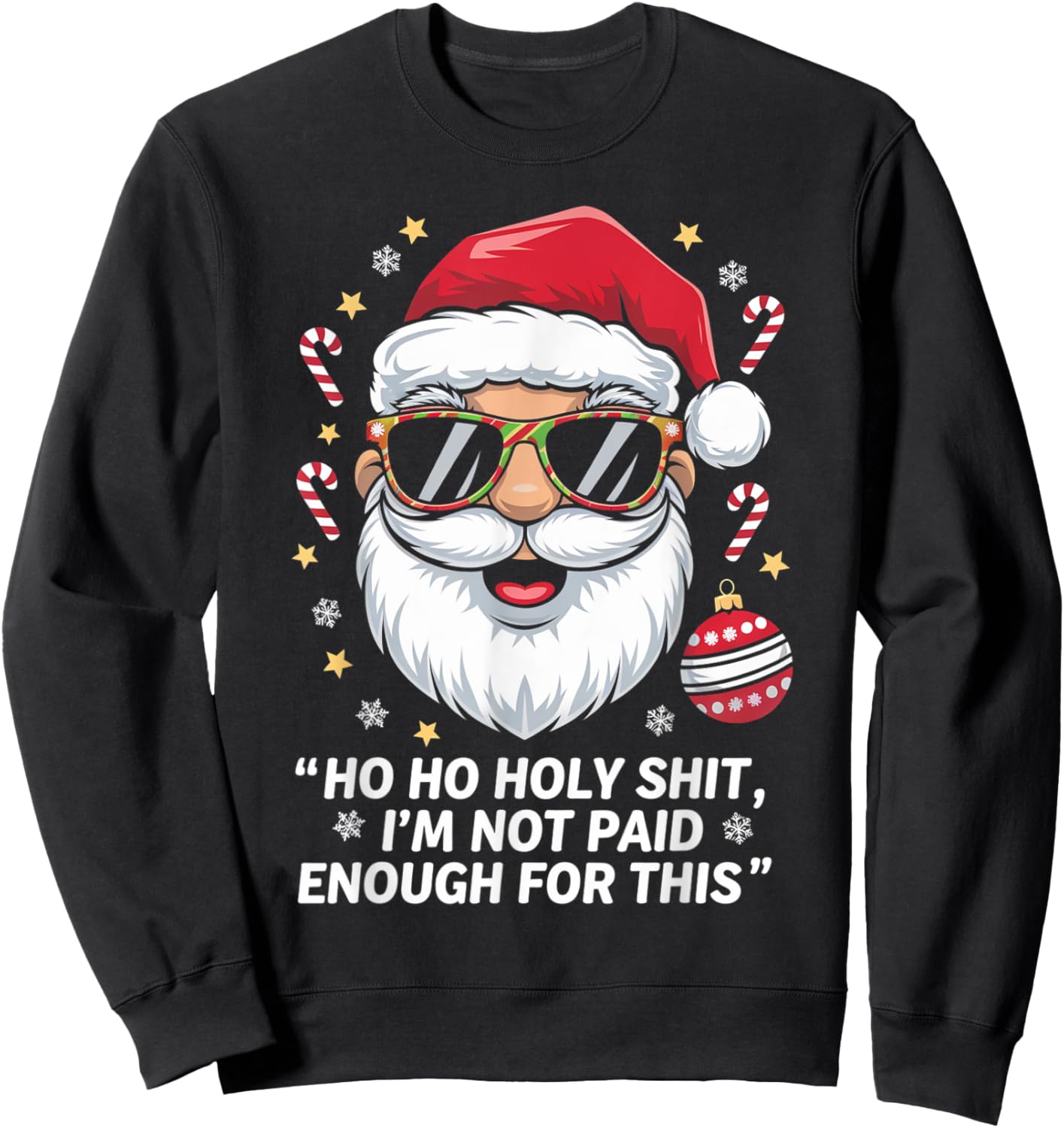 Ho ho Holy Shit I'm Not Paid Enough For This Xmas Humor Sweatshirt - Sweatshirt | Black
