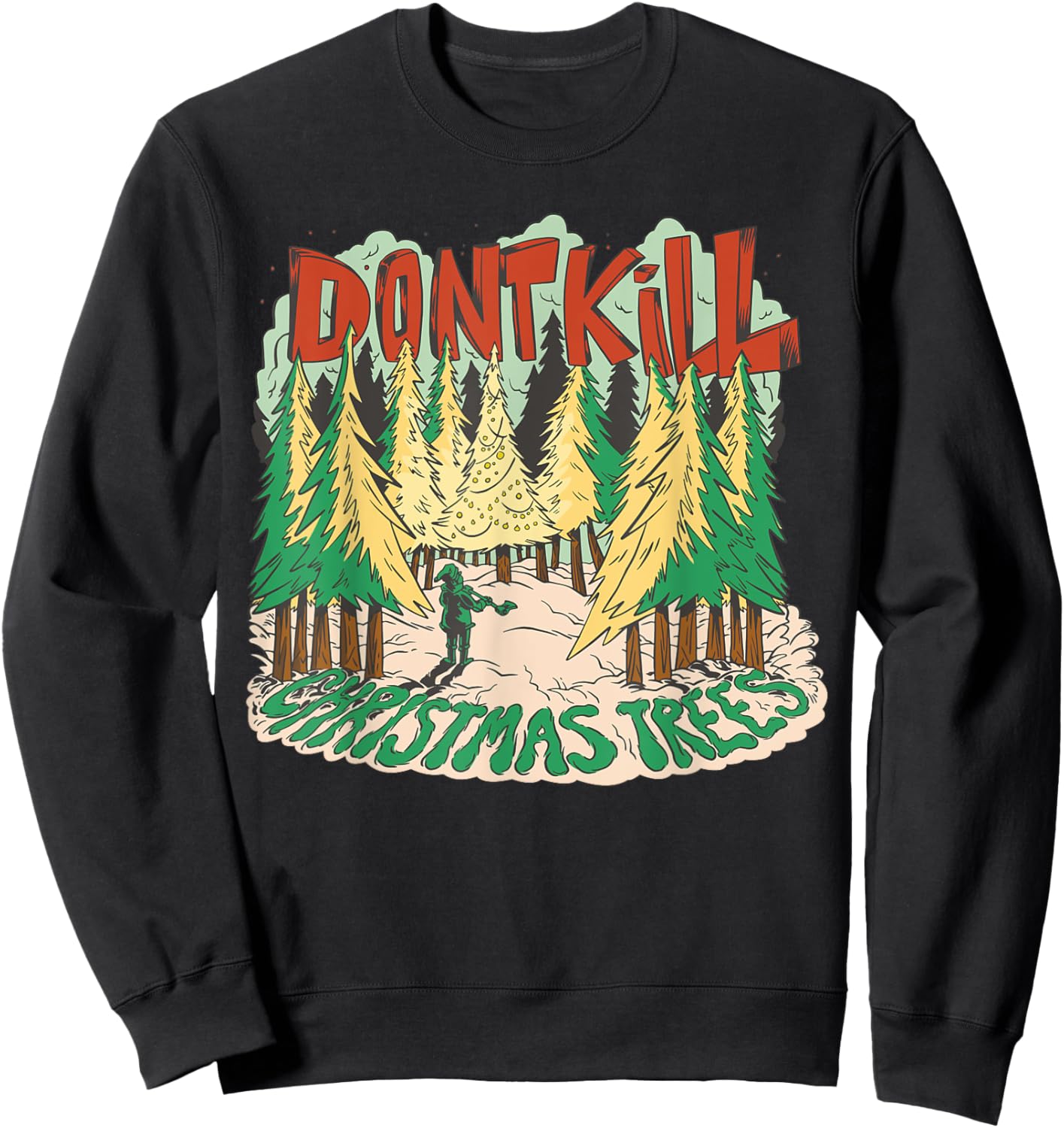 Don't Kill Christmas Trees Environmentalist Funny Christmas Sweatshirt - Sweatshirt | Black
