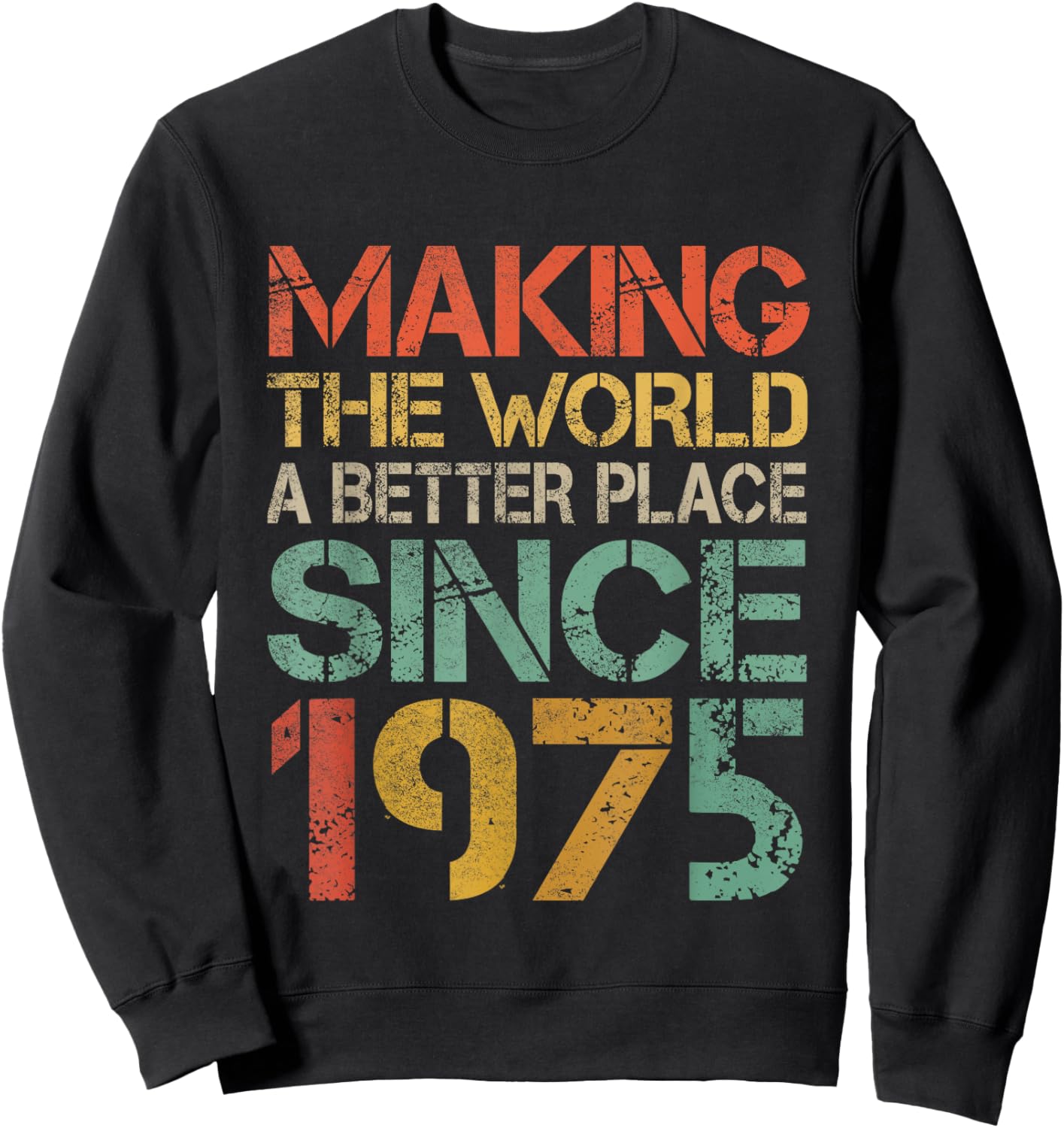 Making The World a Better Place Since 1975 Funny Vintage Sweatshirt - Sweatshirt | Black