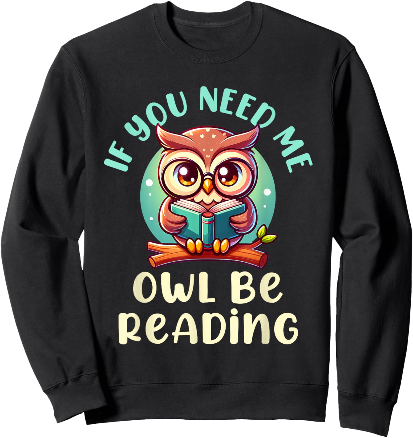 If You Need Me Owl Be Reading Sweatshirt - Sweatshirt | Black