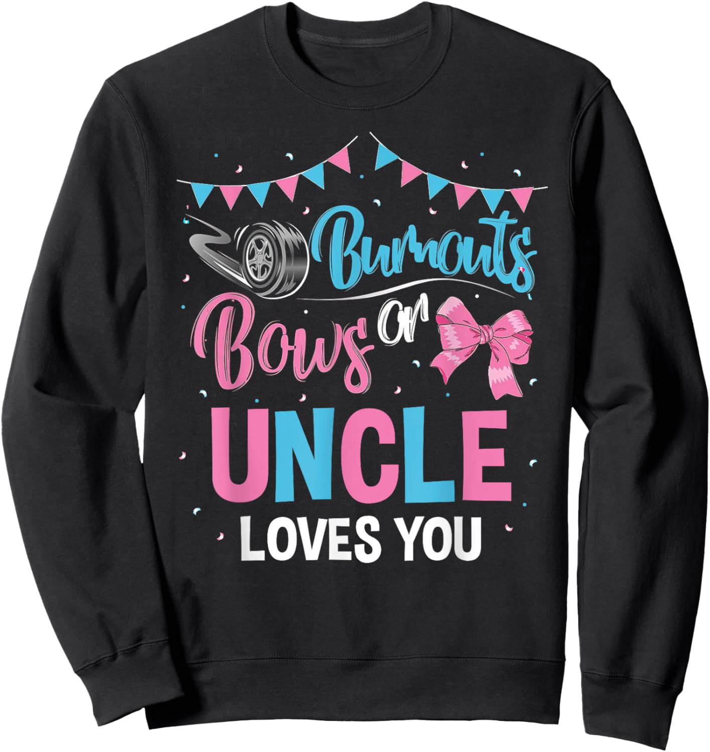 Burnouts or Bows Uncle Loves You Gender Reveal Baby Shower Sweatshirt - Sweatshirt | Black