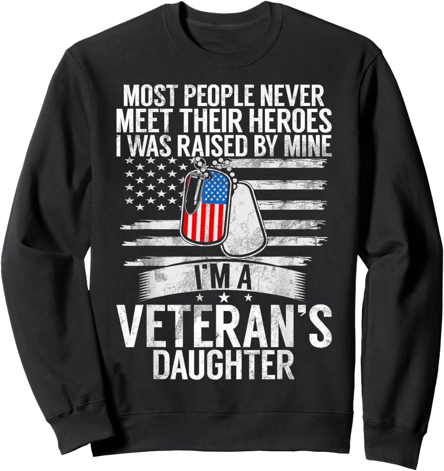 Most People Never Meet Their Heroes I'm A Veteran's Daughter Sweatshirt - Sweatshirt | Black