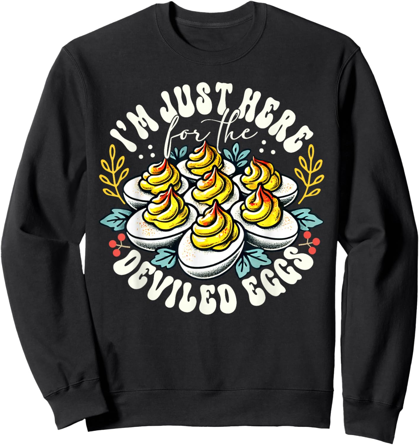 I'm Just Here For The Deviled Eggs Funny Thanksgiving Sweatshirt - Sweatshirt | Black