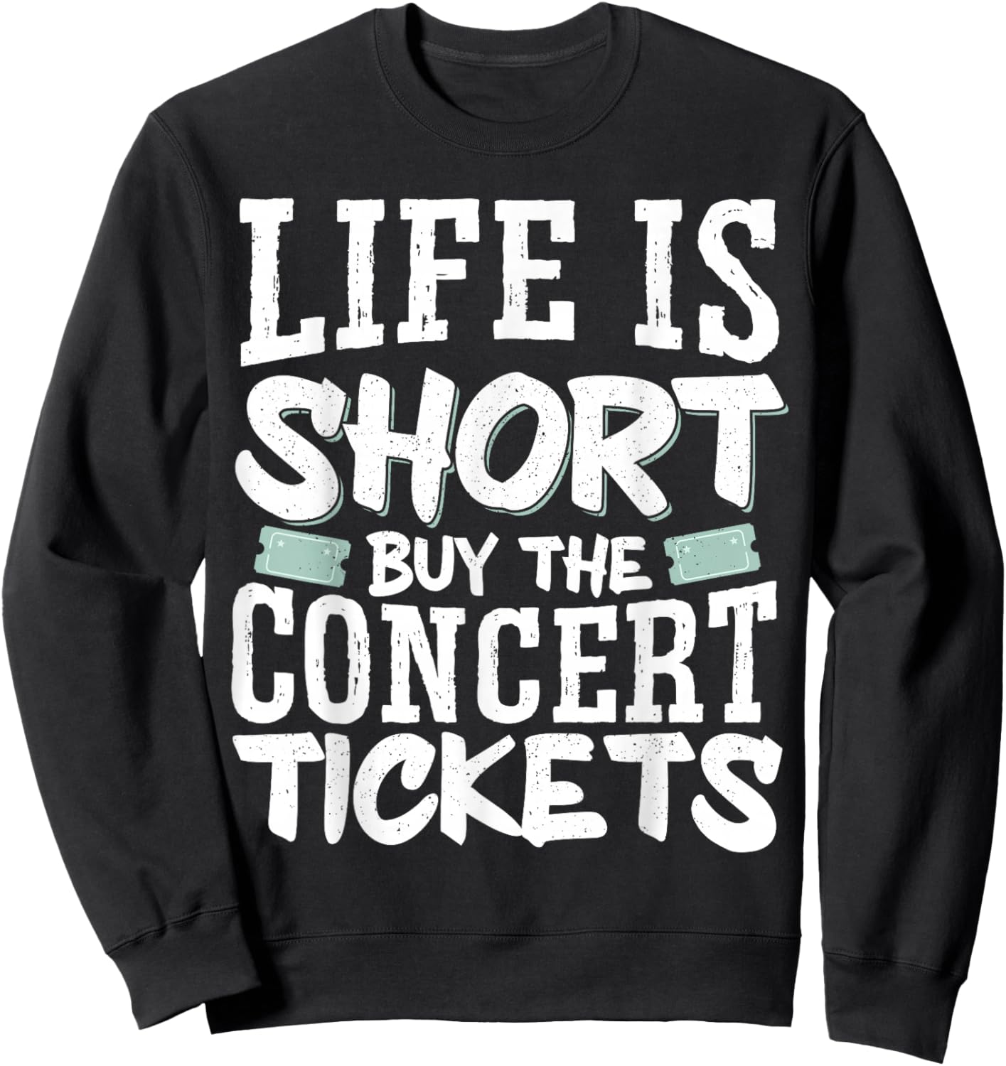 Life Is Short Buy The Concert Tickets Sweatshirt - Sweatshirt | Black