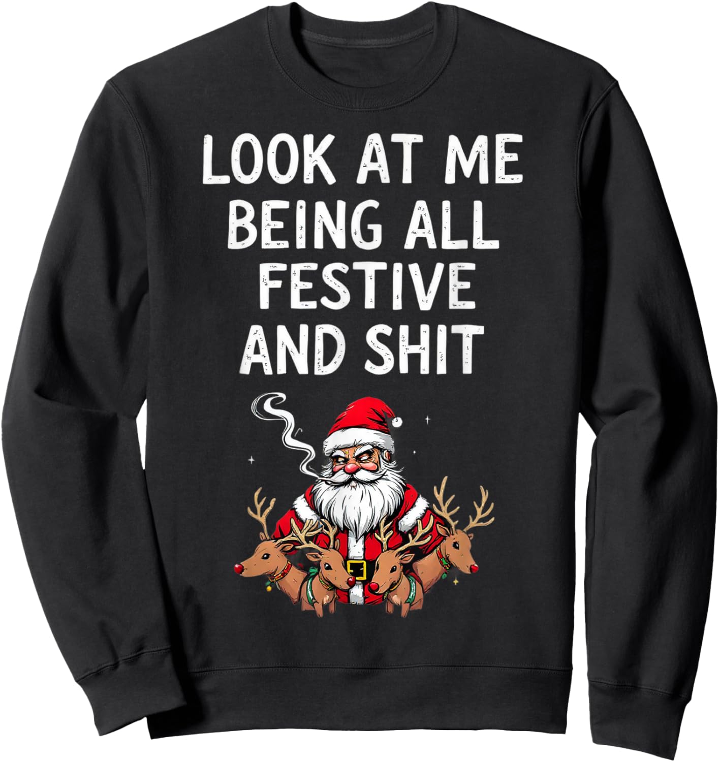 Look At Me Being All Festive And Shit Sarcastic Holiday Look Sweatshirt - Sweatshirt | Black