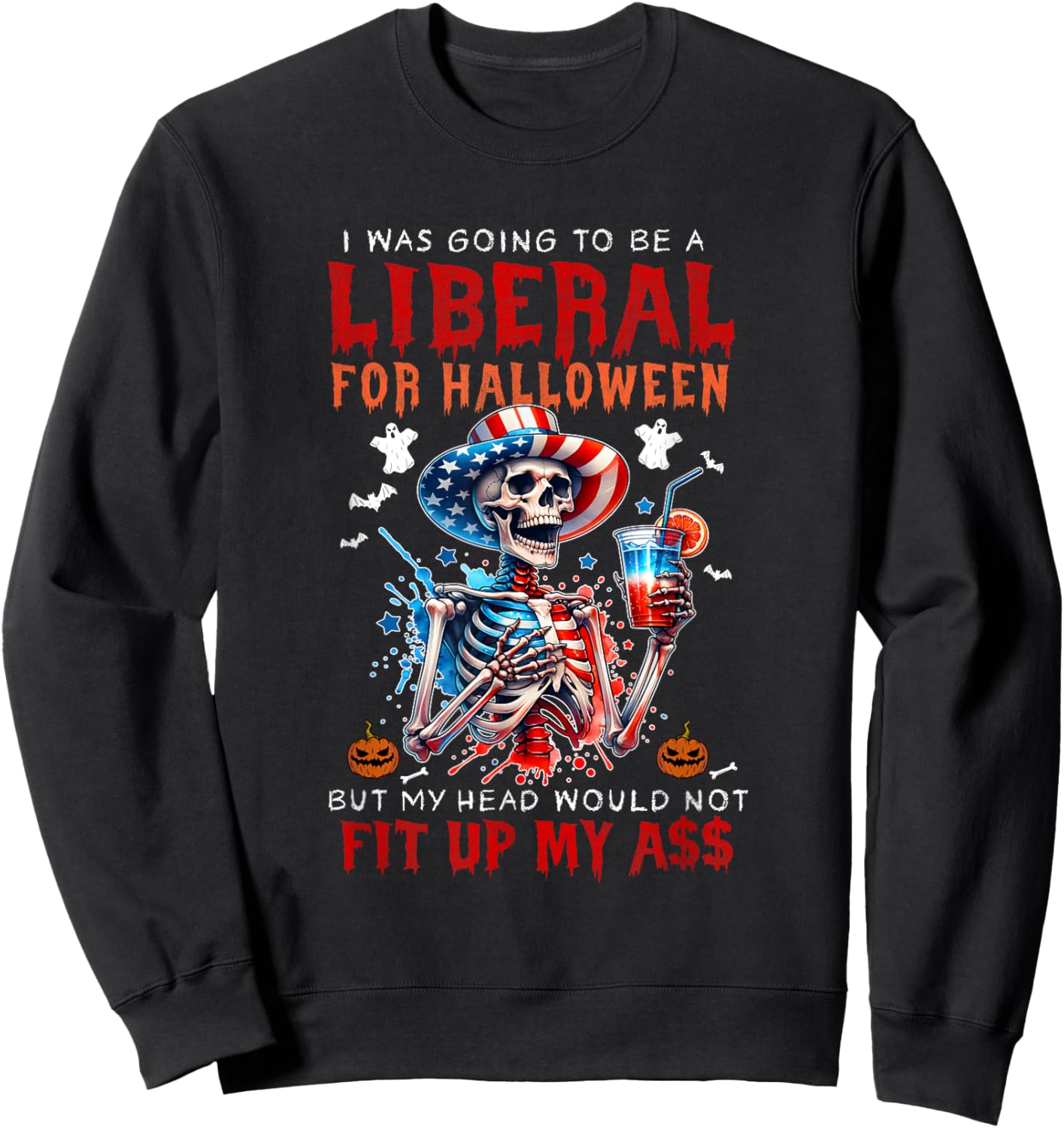 Going To Be Liberal Halloween Head Would Not Fit Political Sweatshirt - Sweatshirt | Black
