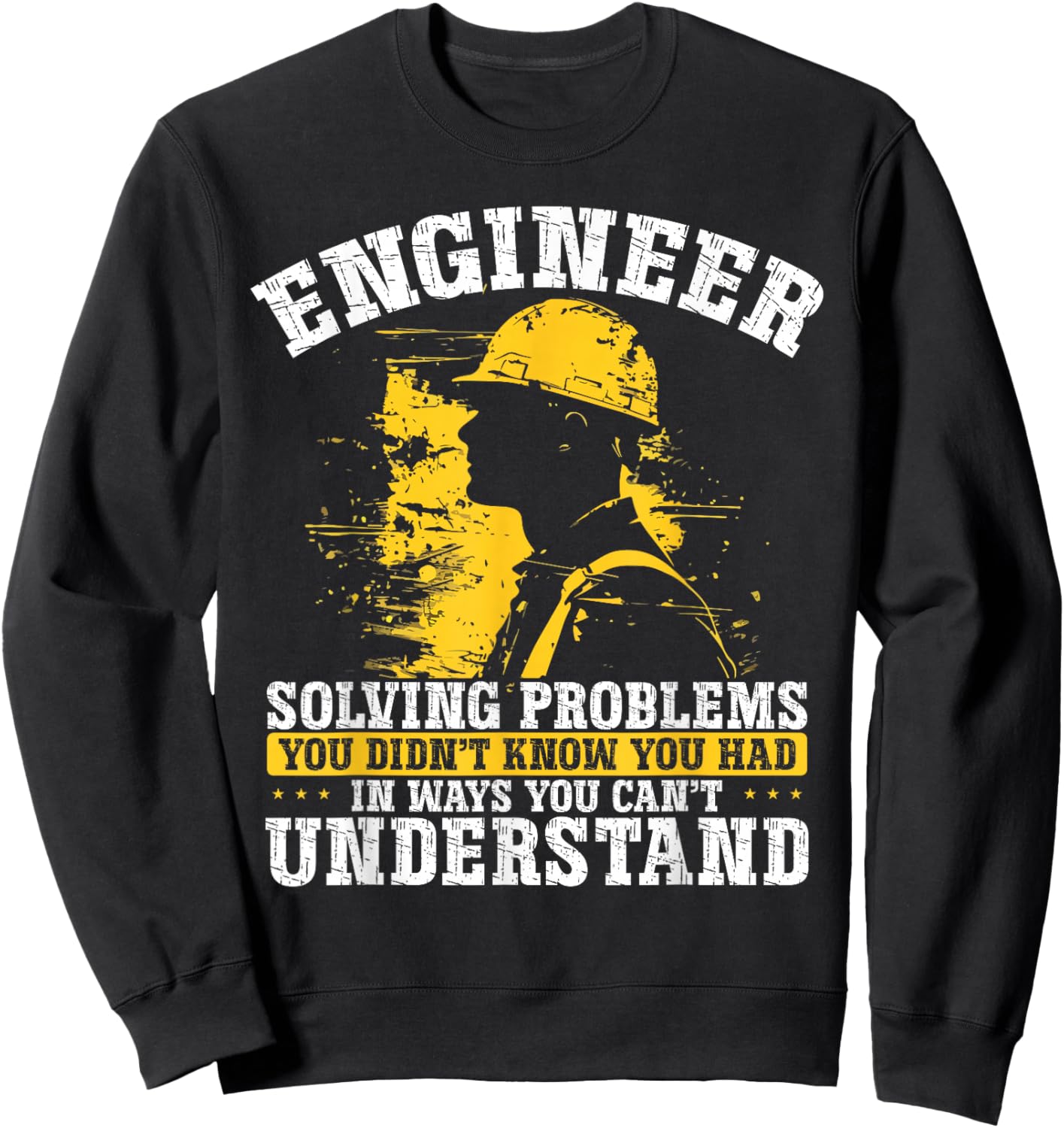 Engineer Solving Problems You Didn't Know You Had Understand Sweatshirt - Sweatshirt | Black