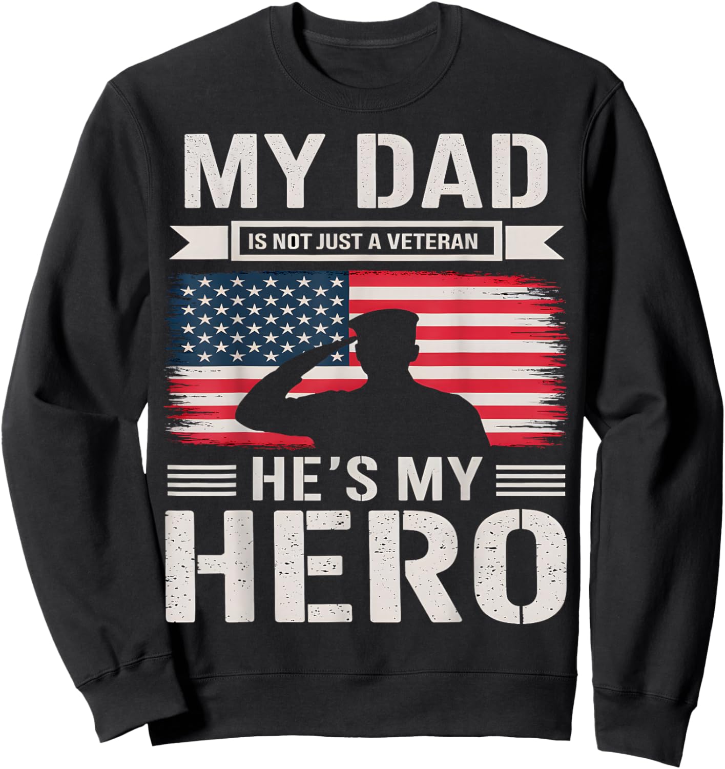 My Dad Is Not Just A Veteran He's My Hero Veterans Day Sweatshirt - Sweatshirt | Black