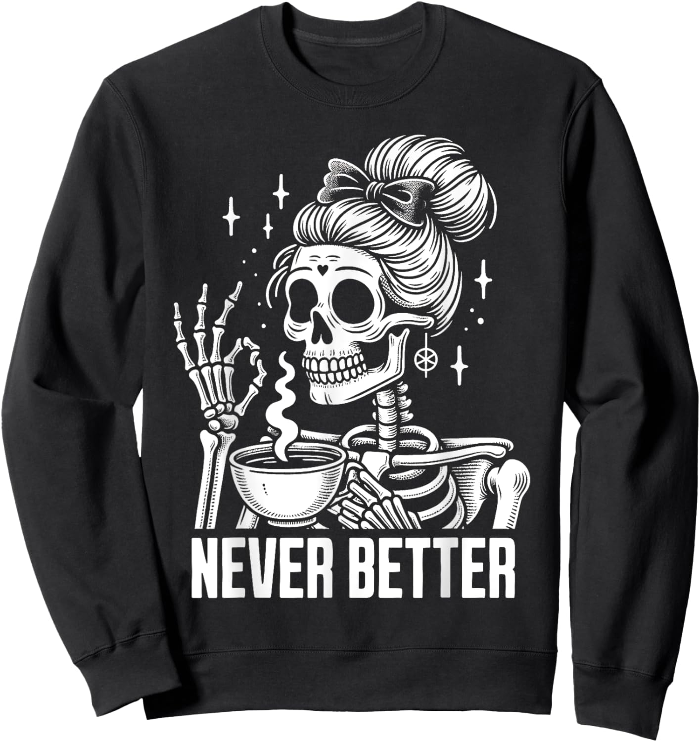 Messy Bun Drinking Coffee Never Better Skeleton Sweatshirt - Sweatshirt | Black