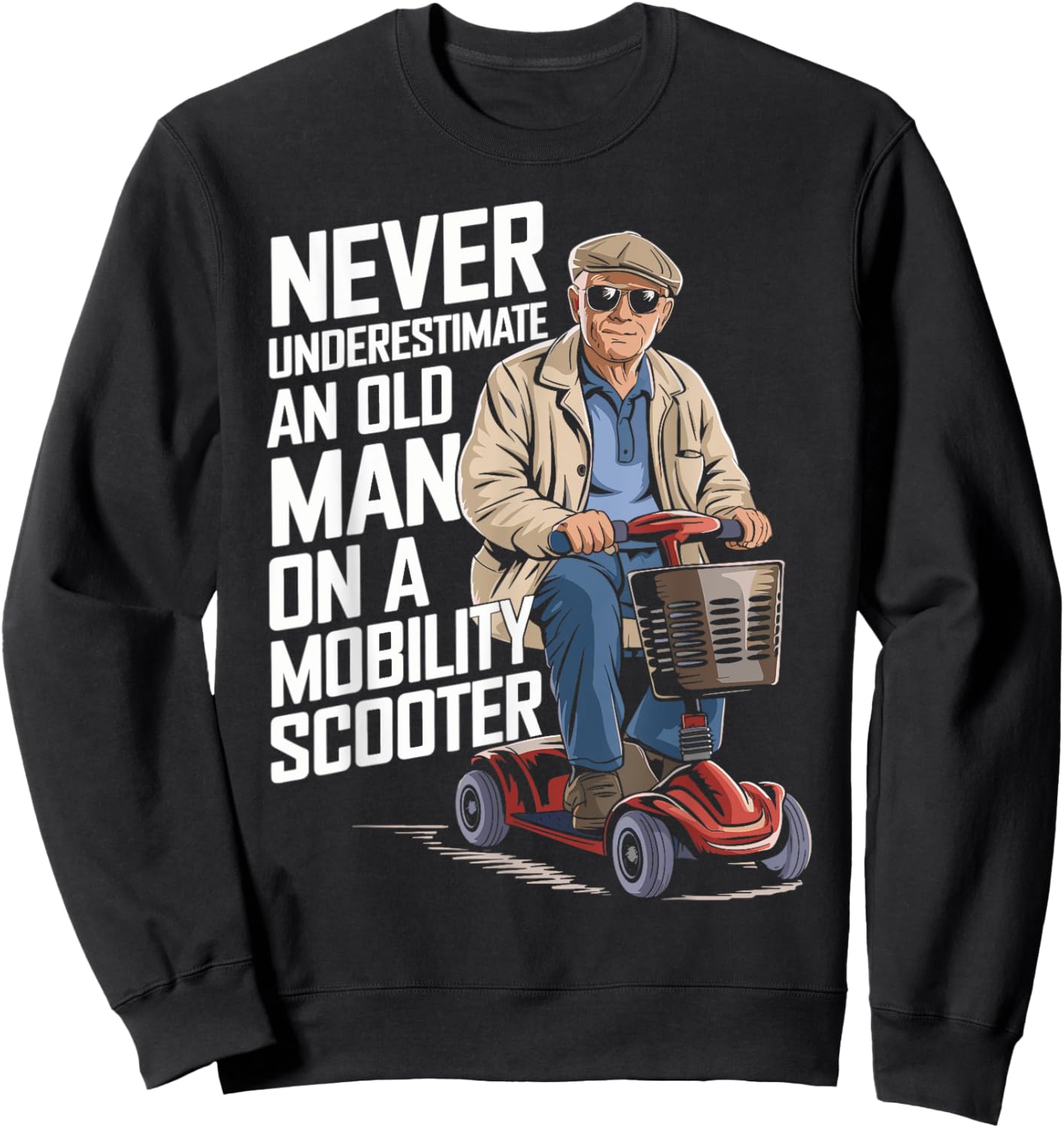 Never Underestimate An Old Man On A Mobility Scooter Funny Sweatshirt - Sweatshirt | Black