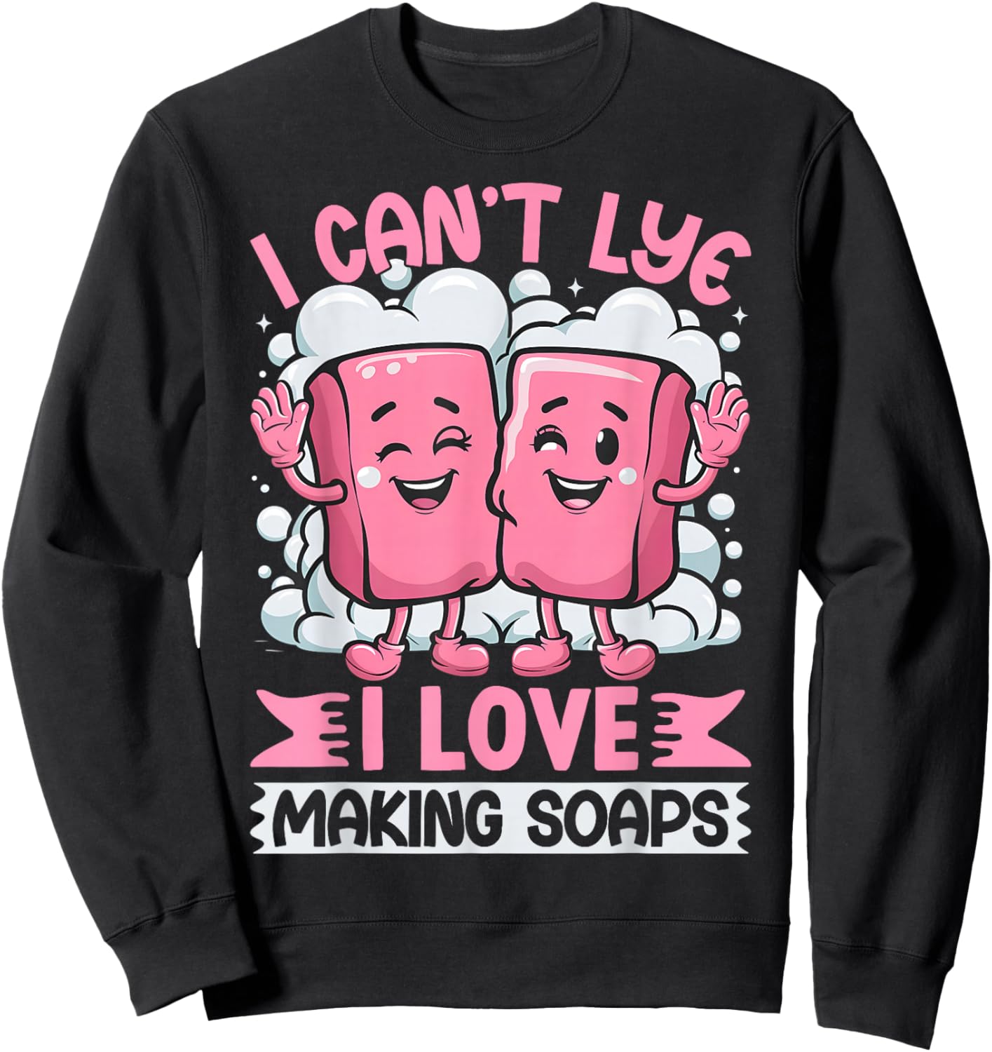 Funny Soap Soapmaking Soap Maker Pun Novelty Sweatshirt - Sweatshirt | Black