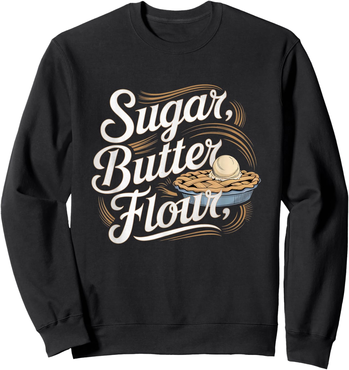 Sugar Butter Flour Musical Waitress Pies Baking Motivational Sweatshirt - Sweatshirt | Black