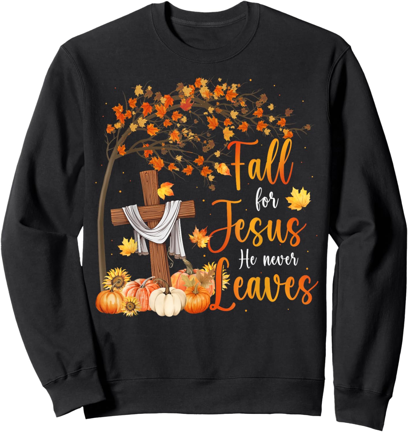 Fall For Jesus He Never Leaves Pumpkin Fall Thanksgiving Sweatshirt - Sweatshirt | Black