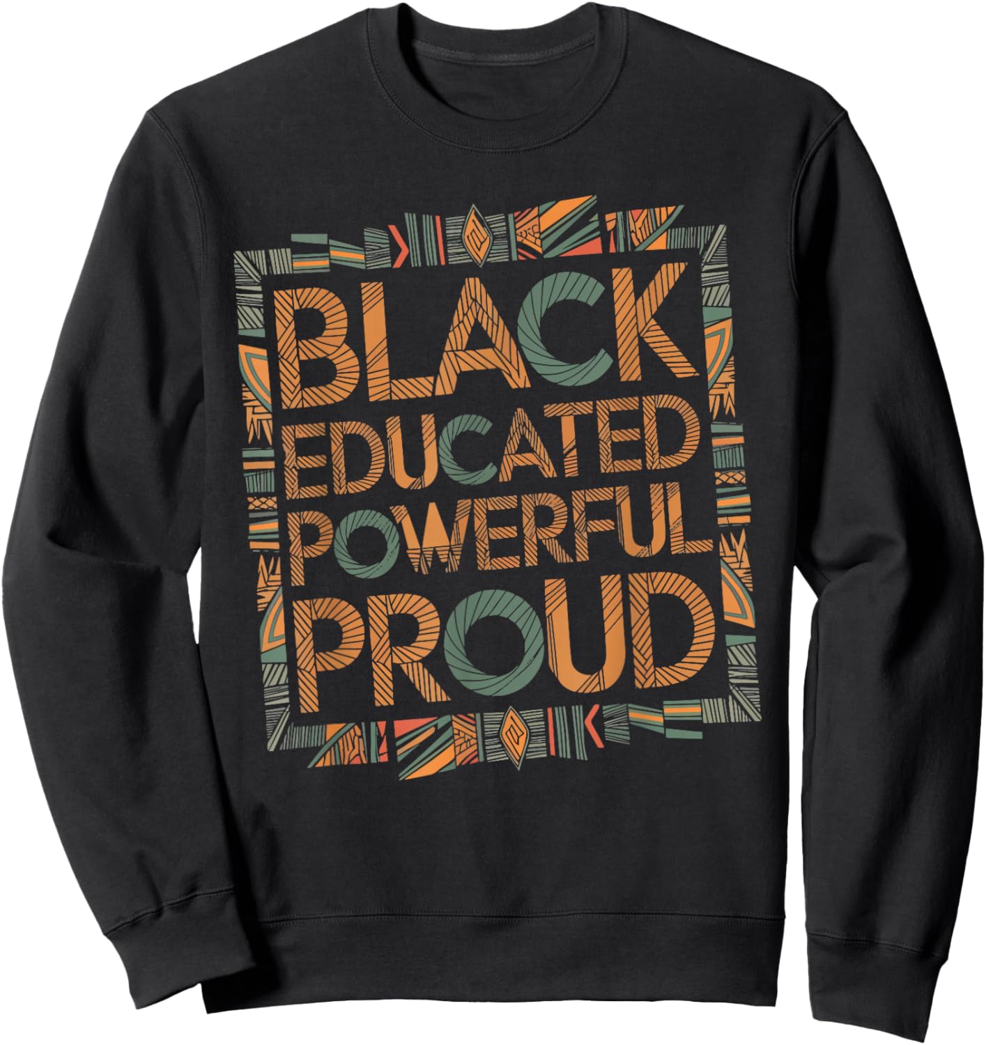 Black Educated Powerful Proud Sweatshirt - Sweatshirt | Black