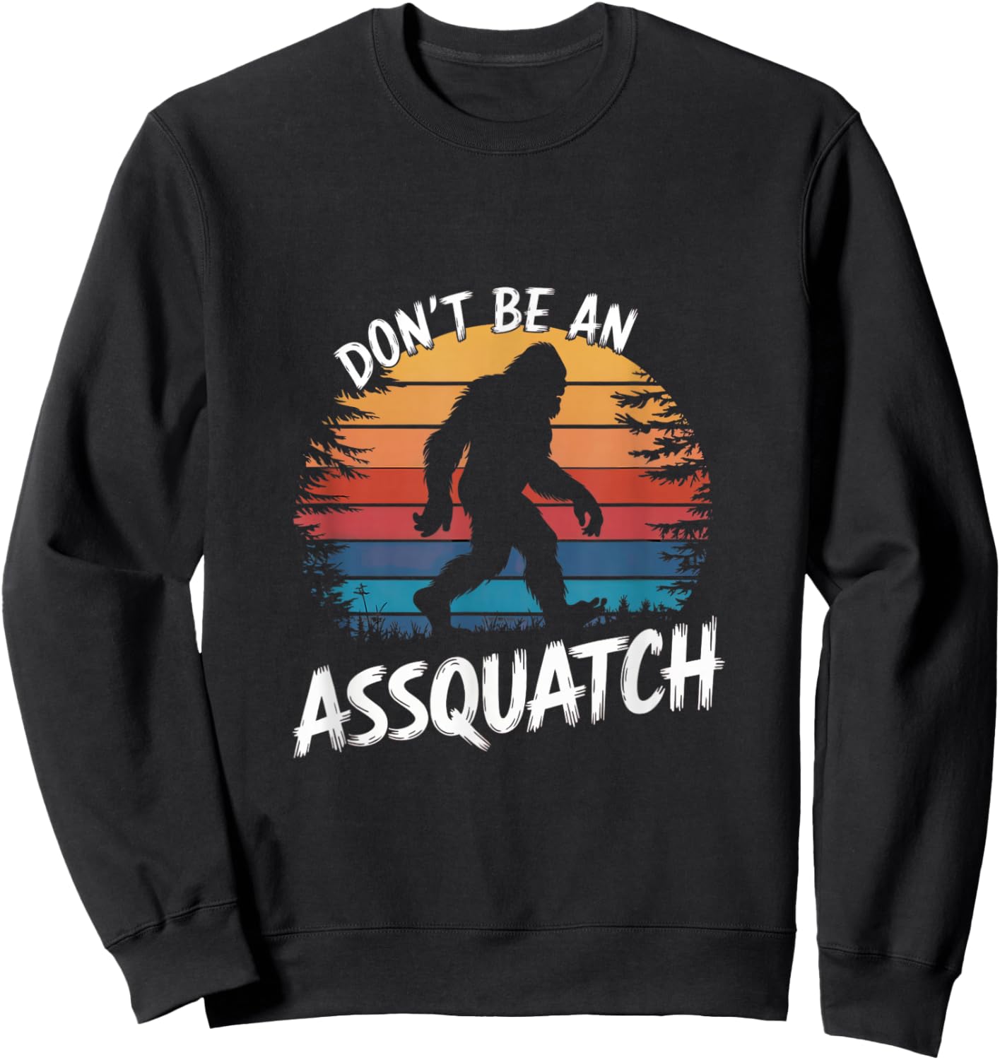 Don't Be an Assquatch : Funny Sasquatch Vintage Bigfoot Sweatshirt - Sweatshirt | Black
