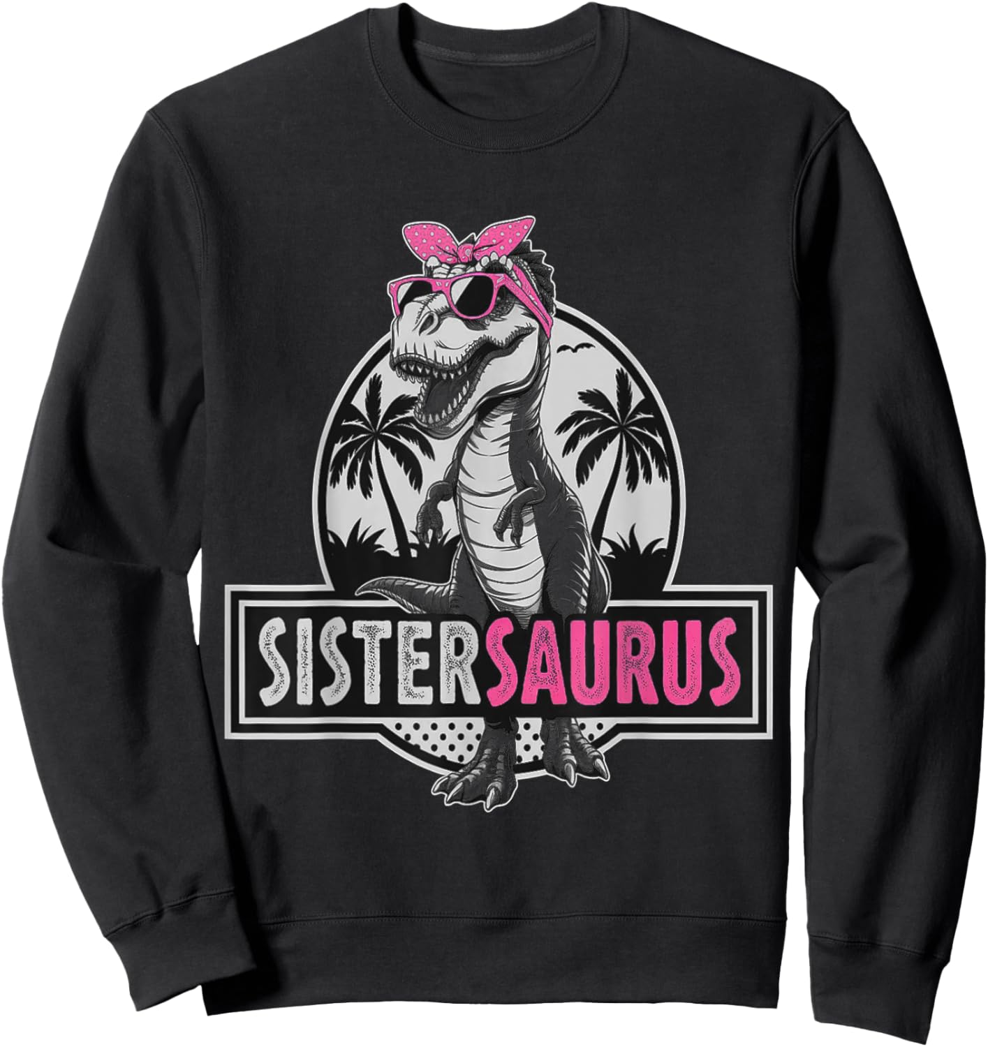 Sistersaurus Dinosaur Sister Saurus Family Matching Sweatshirt - Sweatshirt | Black