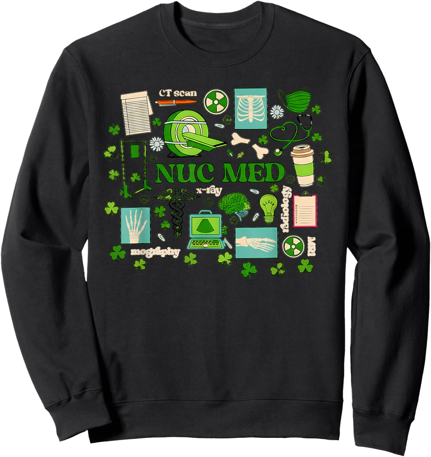 St Patrick's Day Nuclear Medicine Tech Nuc Med Technology Nu T-Shirt - Sweatshirt | Black