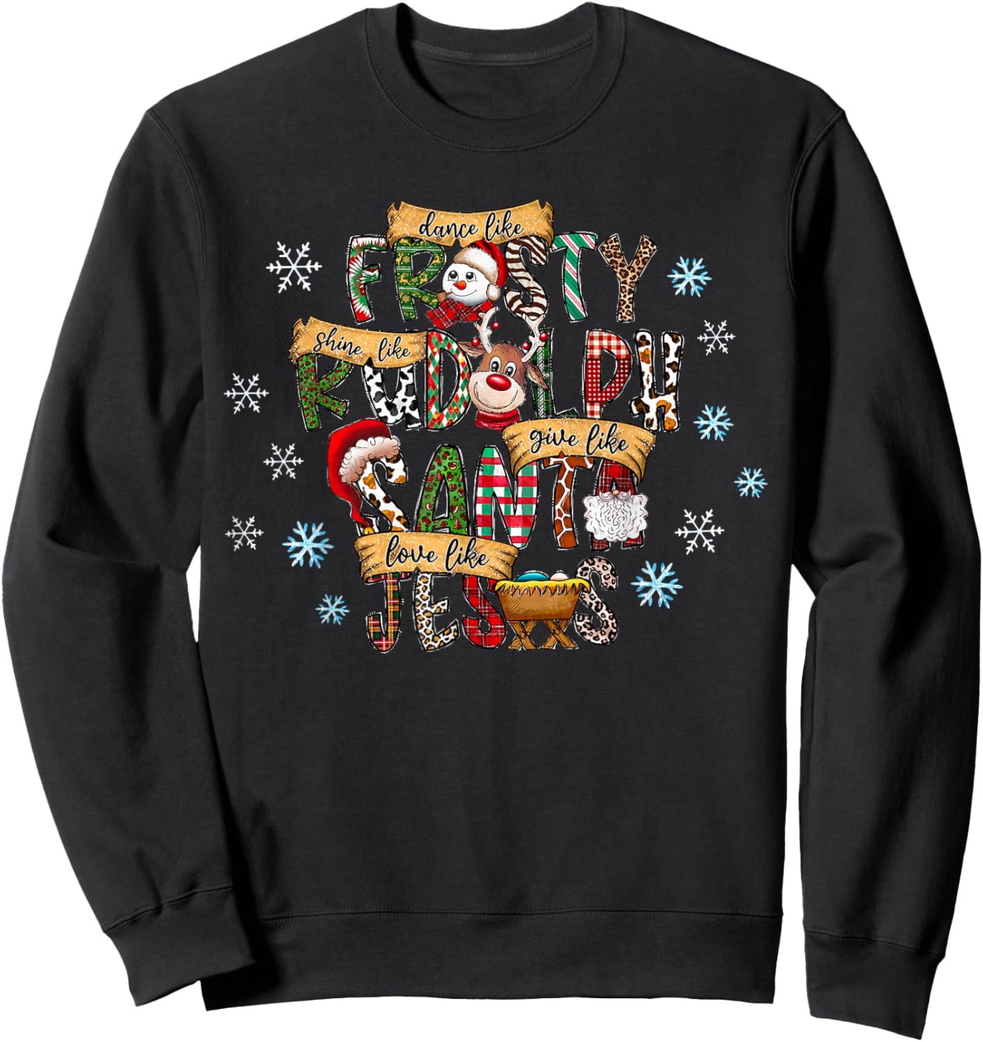 Dance Like Frosty Shine like Rudolph Give like Santa Jesus Sweatshirt - Sweatshirt | Black
