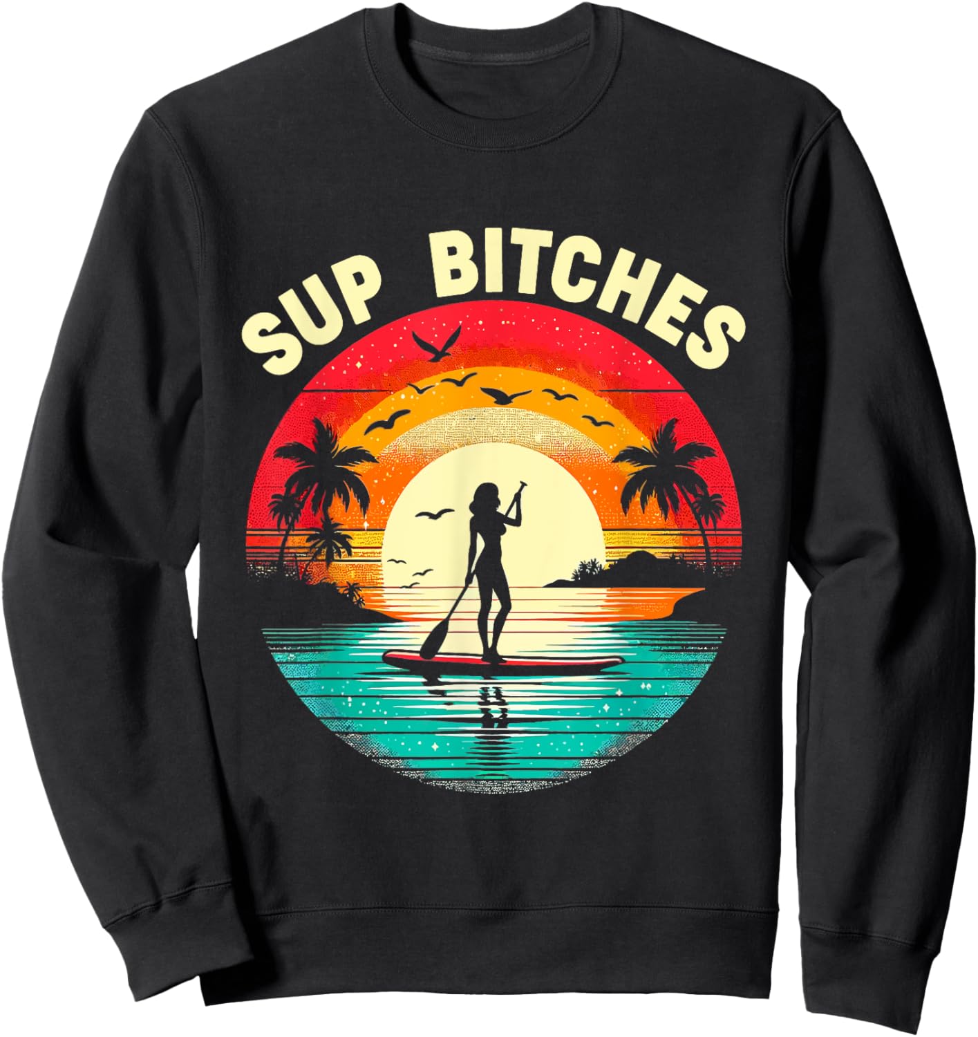 SUP Bitches Paddleboard Paddle Board Boarding Girls Women Sweatshirt - Sweatshirt | Black