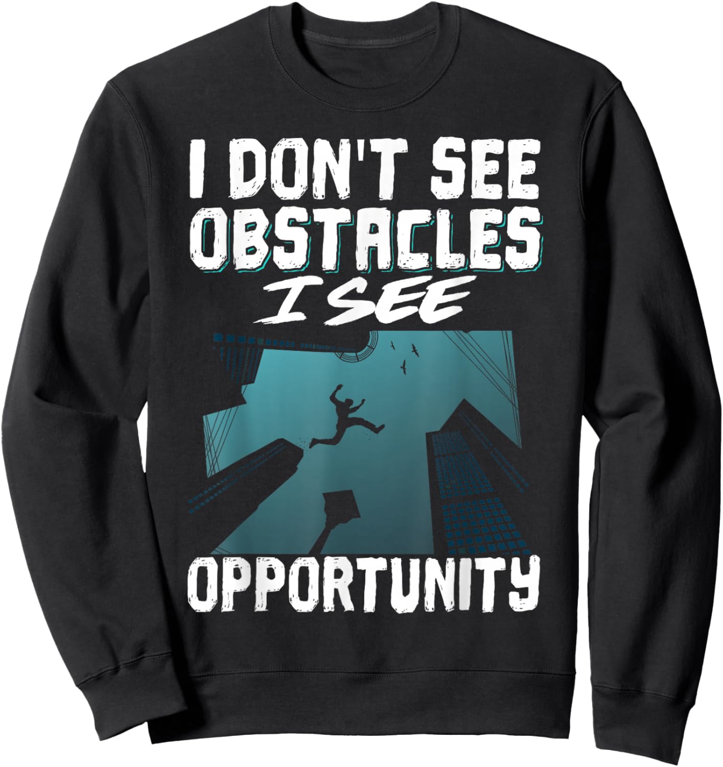 I Don't See Obstacles I See Opportunity Sweatshirt - Sweatshirt | Black