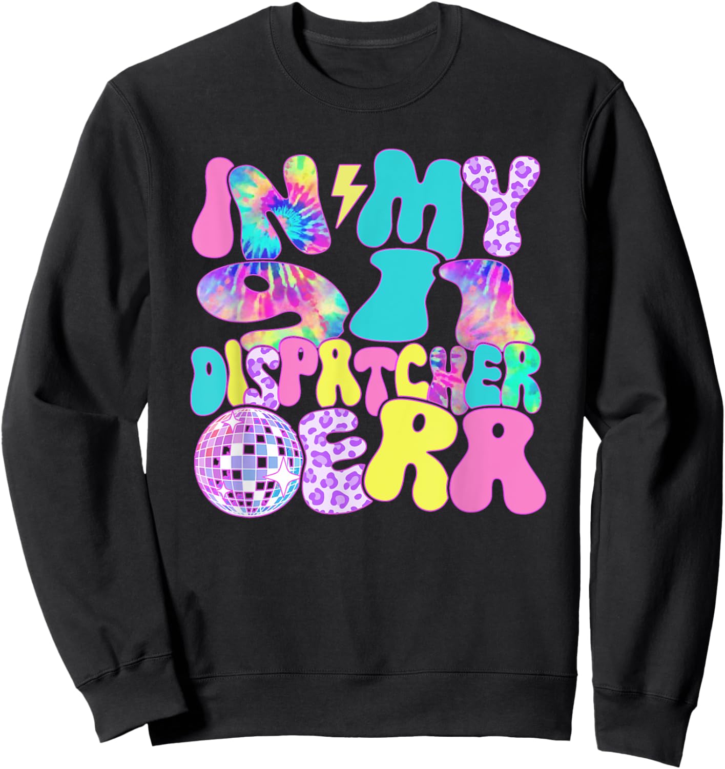 Disco Tie Dye In My 911 Dispatcher Era Sweatshirt - Sweatshirt | Black