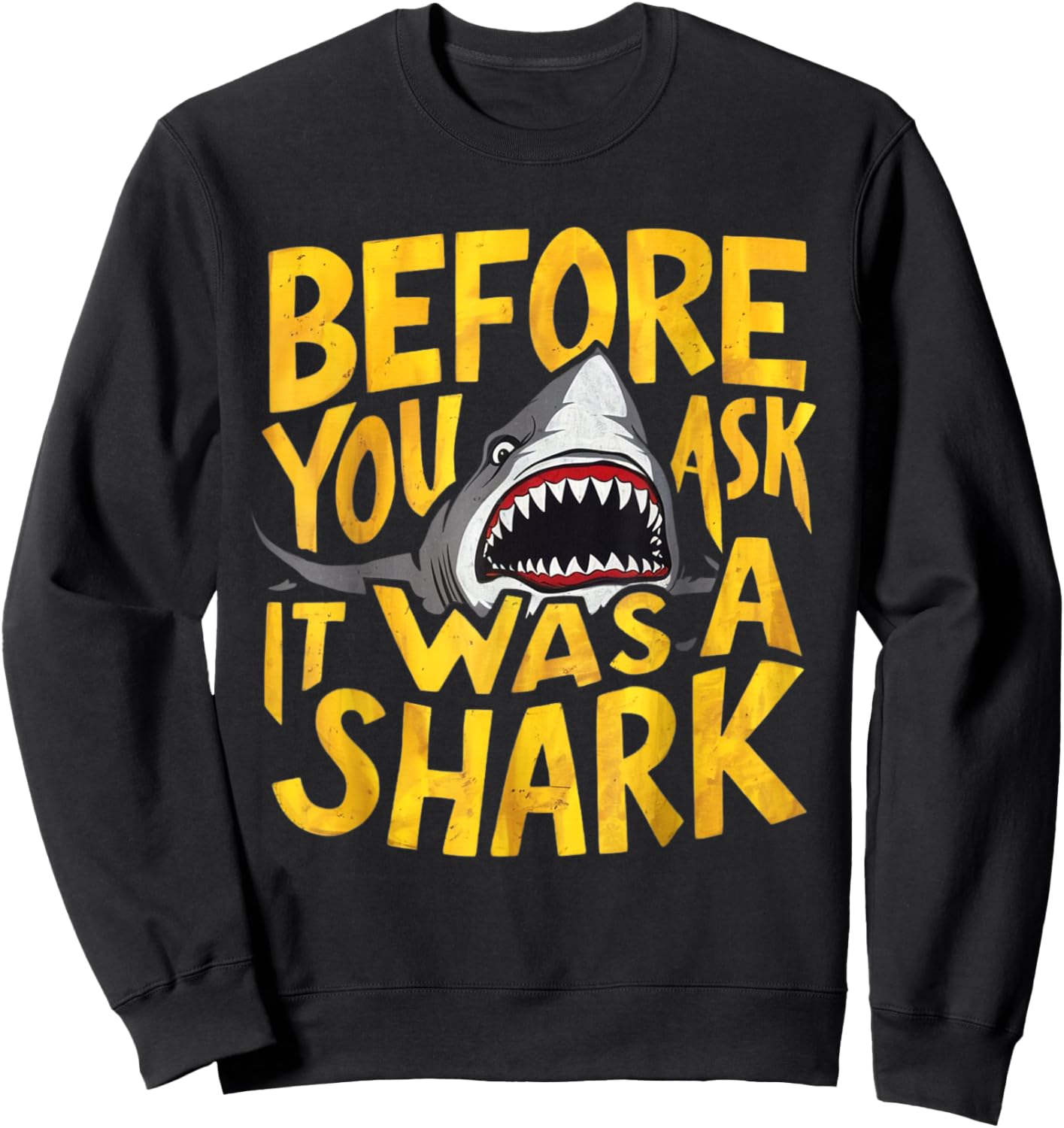 Before You Ask It Was A Shark Hilarious Attack Accident Sweatshirt - Sweatshirt | Black