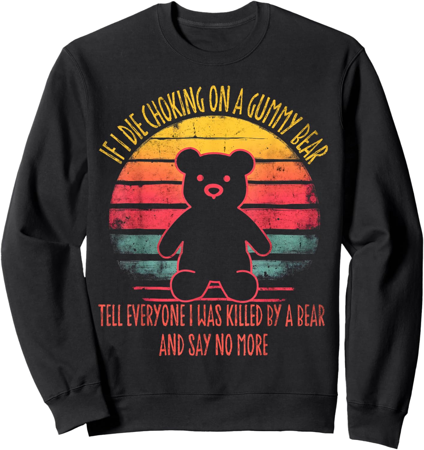 If I Die Choking On A Gummy Funny Bear Tell Everyone Retro Sweatshirt - Sweatshirt | Black