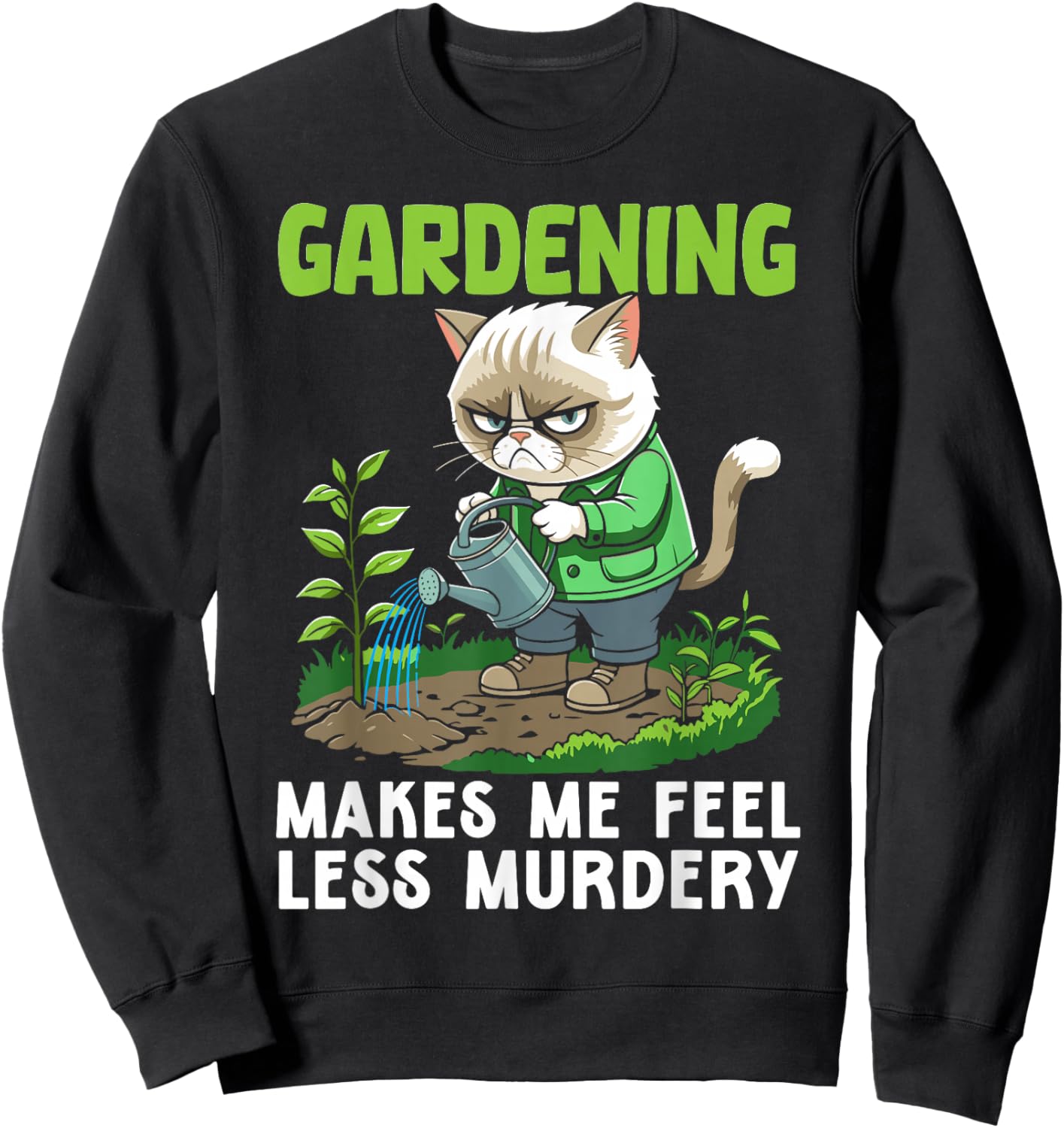Gardener cat funny gardening makes me feel less Murdery Sweatshirt - Sweatshirt | Black