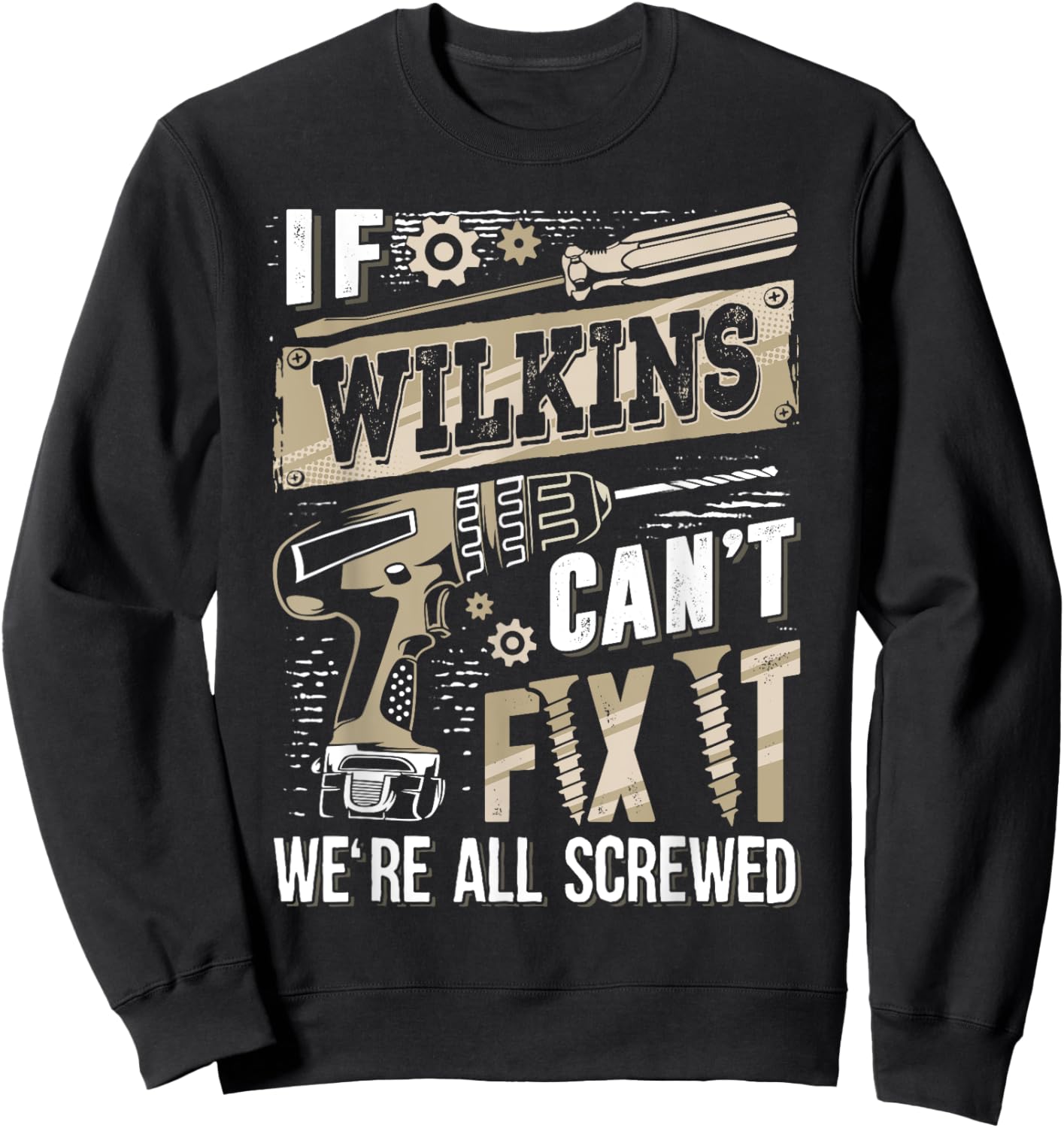 If WILKINS Can't Fix It We're All Screwed Humor Family Name Sweatshirt - Sweatshirt | Black
